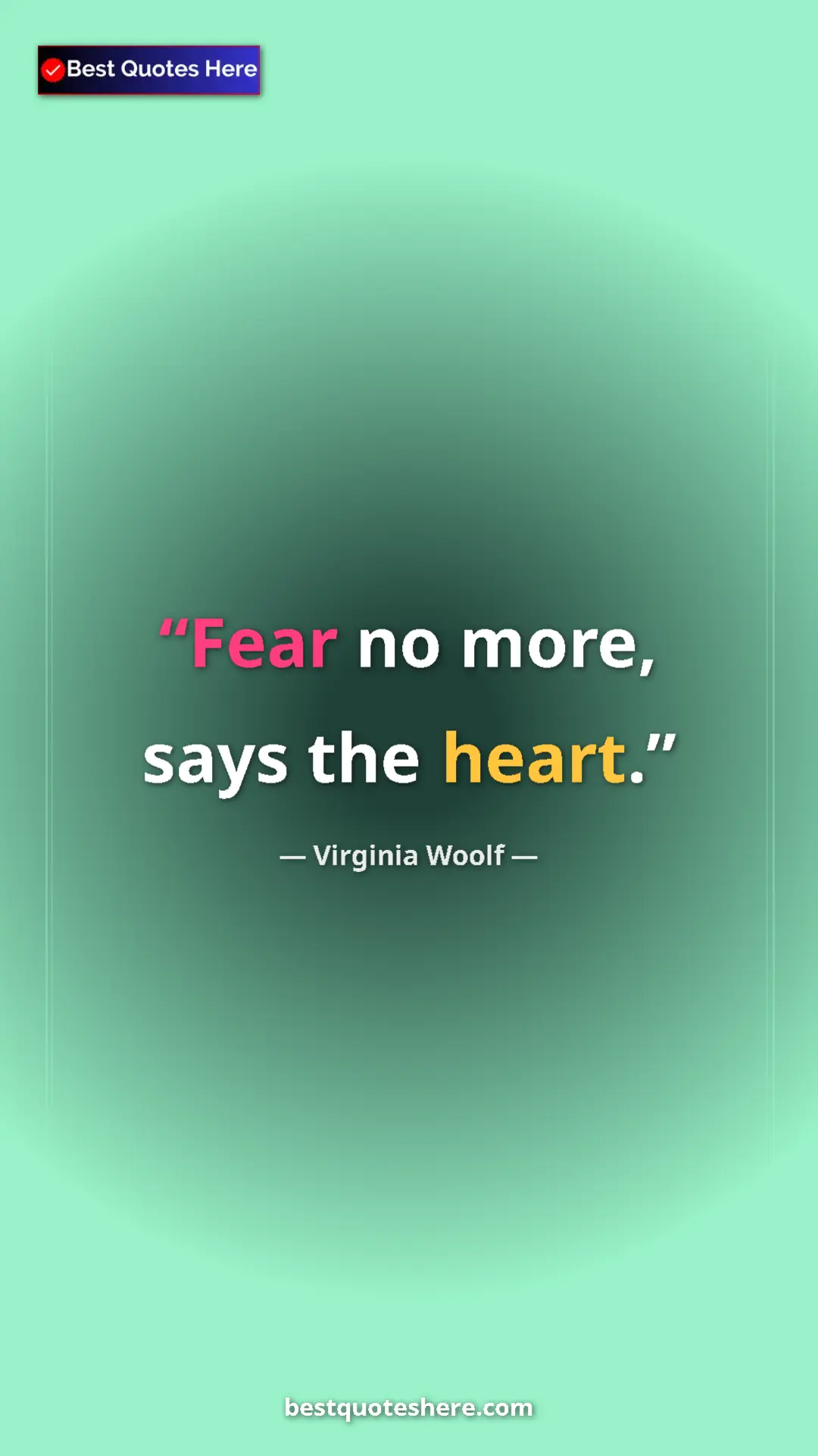 Pinterest quote poster by Virginia Woolf: "Fear no more, says the heart."