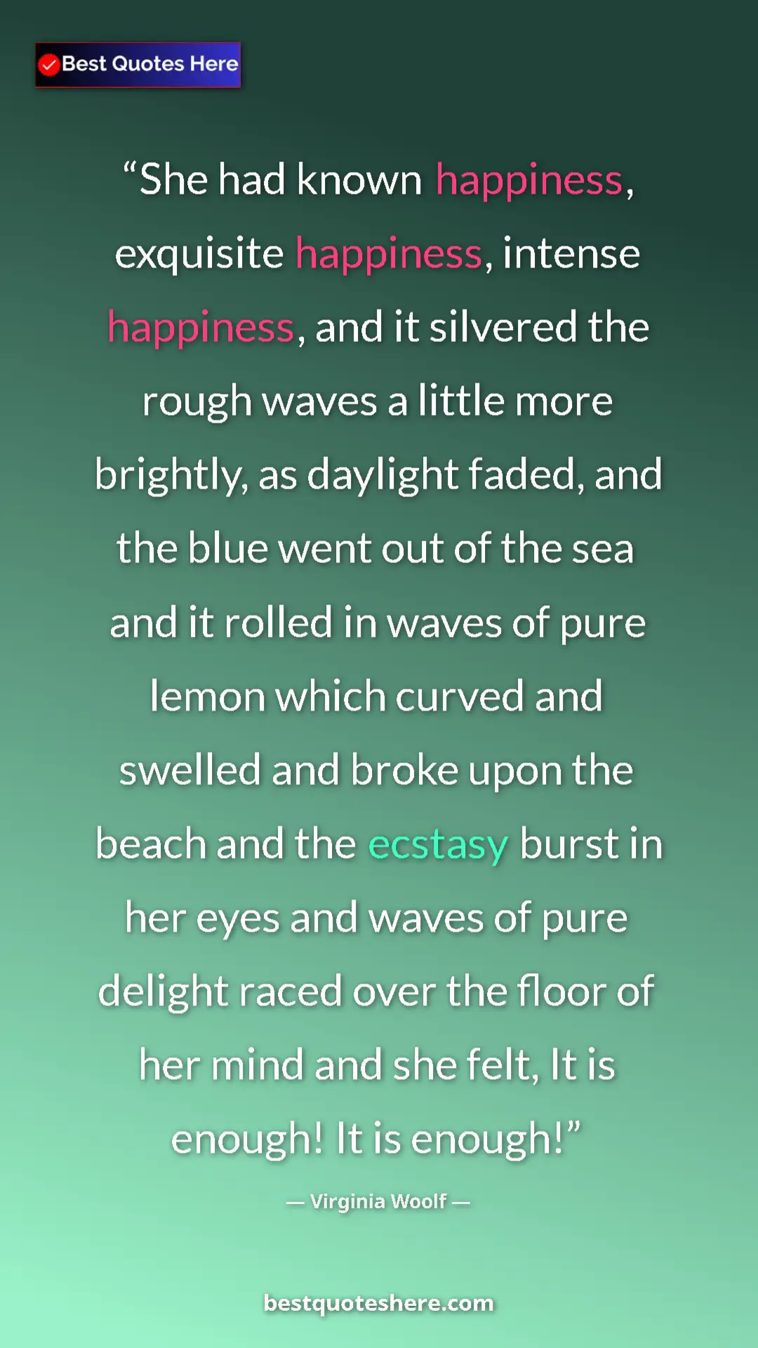 Pinterest quote poster by Virginia Woolf: "She had known happiness, exquisite happiness, intense..."