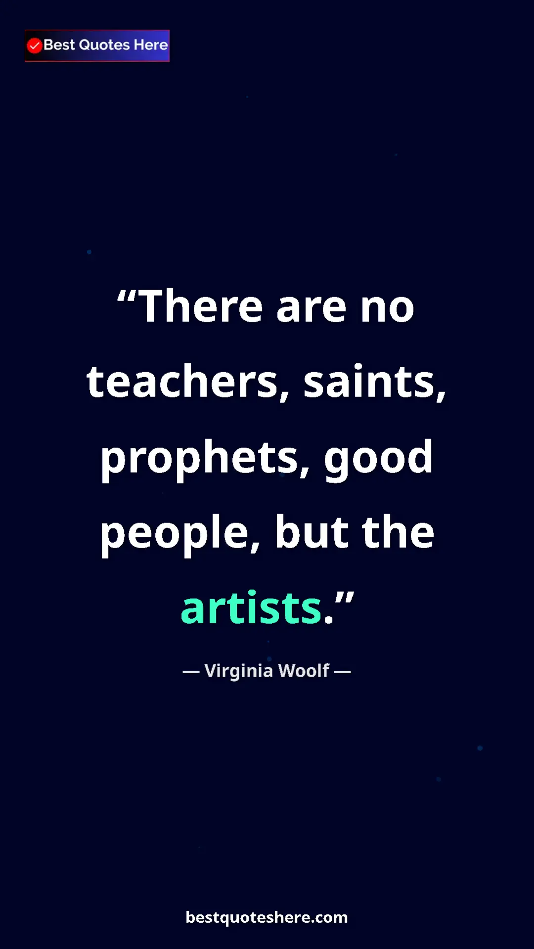 Pinterest quote poster by Virginia Woolf: "There are no teachers, saints, prophets, good people, but..."