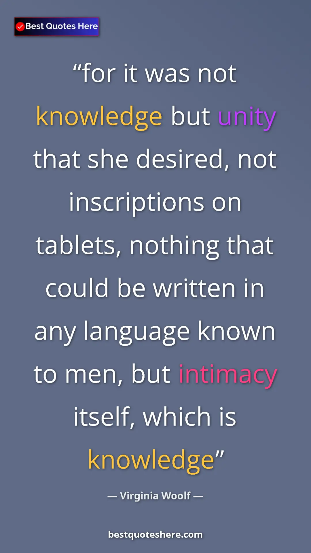 Pinterest quote poster by Virginia Woolf: "for it was not knowledge but unity that she desired, not..."