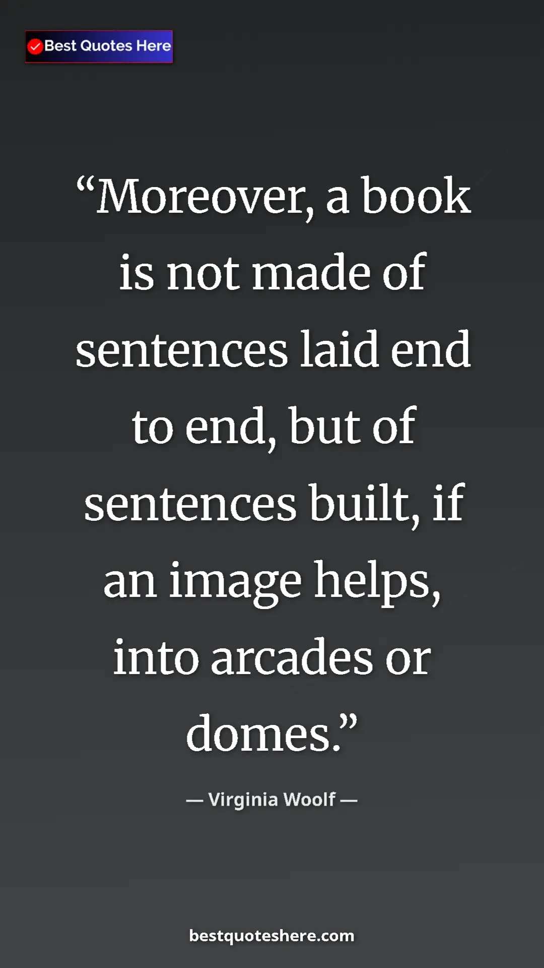 Pinterest quote poster by Virginia Woolf: "Moreover, a book is not made of sentences laid end to end, b"