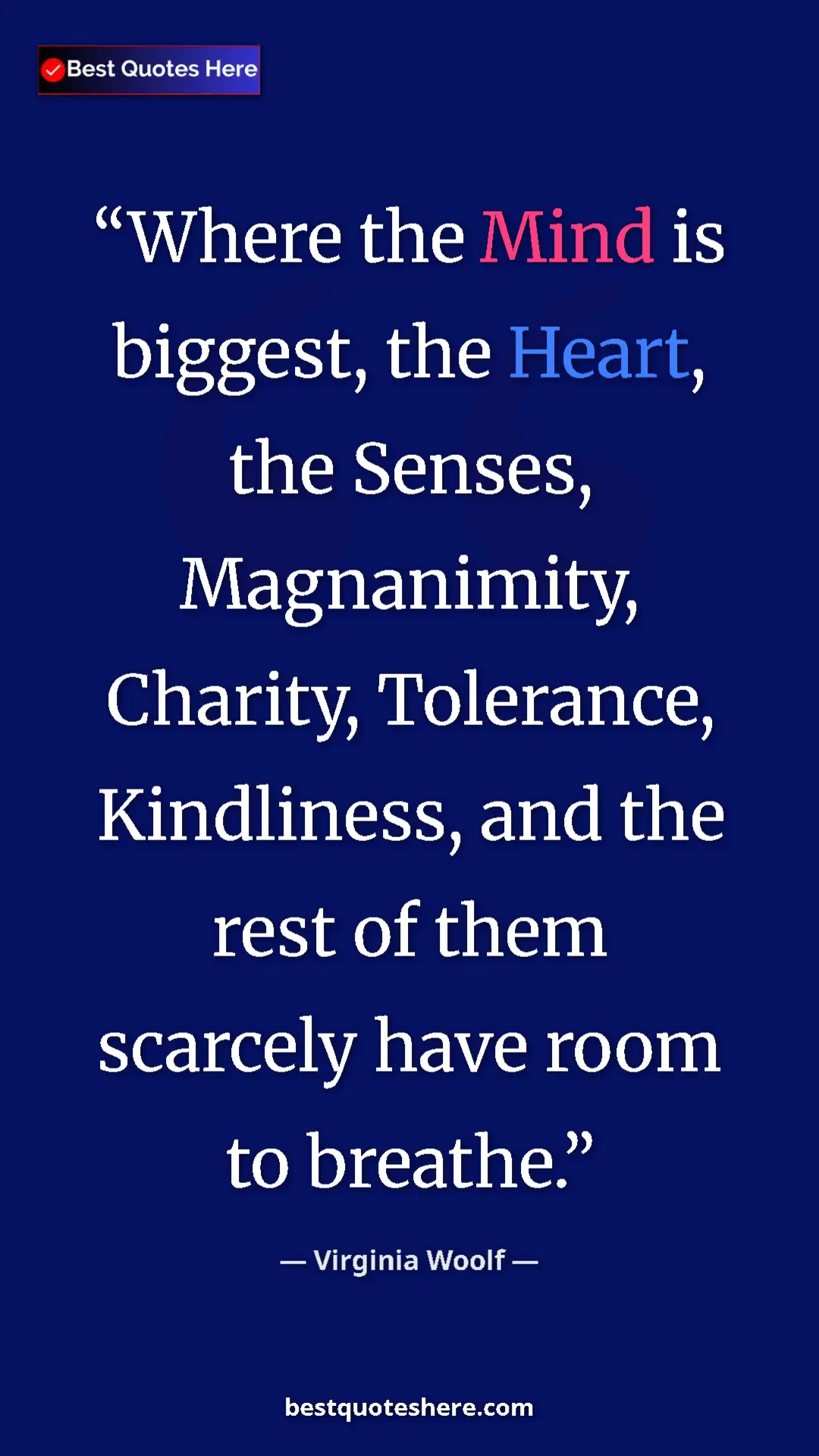 Virginia Woolf Quote Card: "Where the Mind is biggest, the Heart, the Senses,..." Pinterest quote poster by Virginia Woolf: "Where the Mind is biggest, the Heart, the Senses,..."