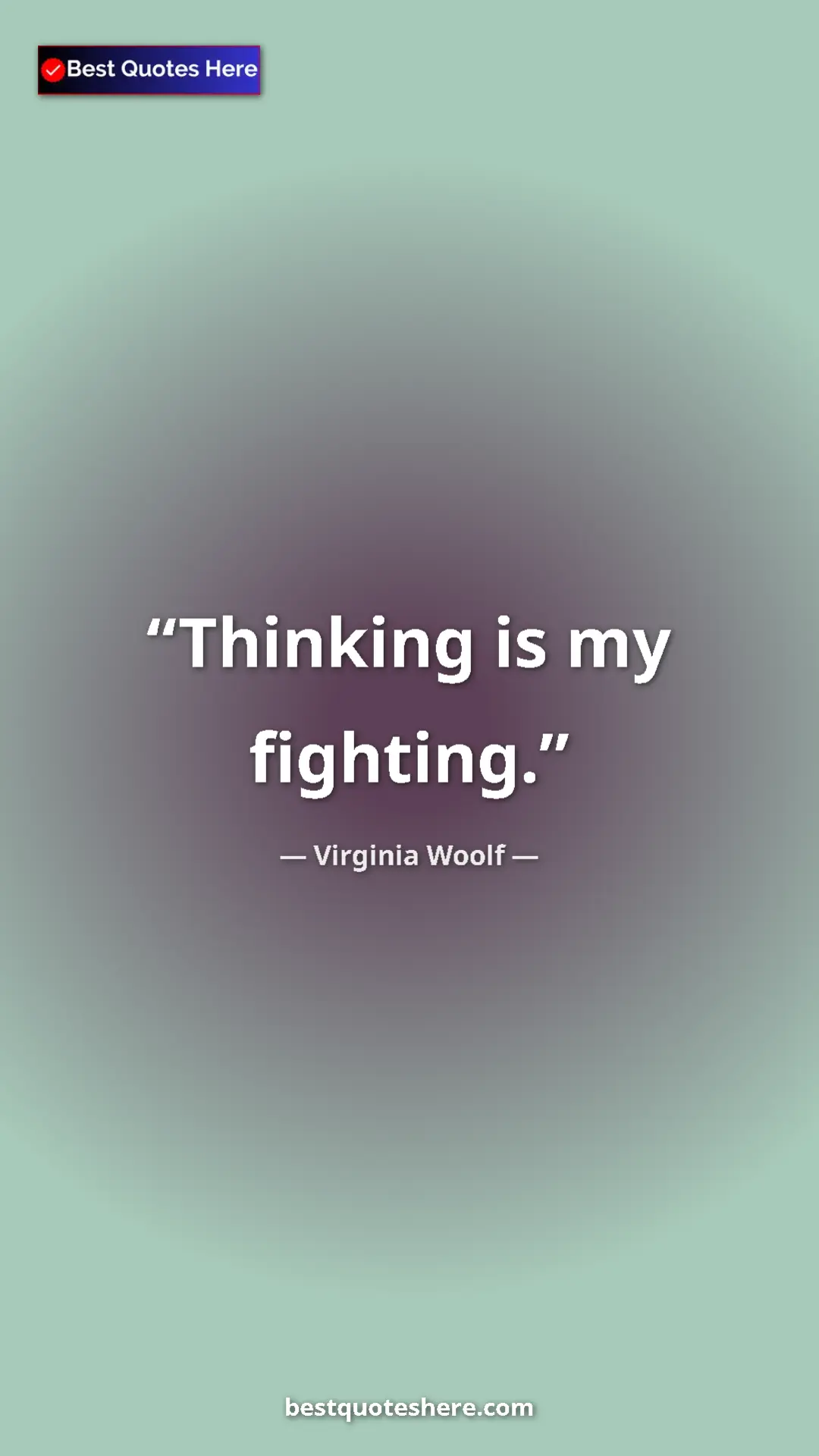 Virginia Woolf Quote Card: "Thinking is my fighting." Pinterest quote poster by Virginia Woolf: "Thinking is my fighting."