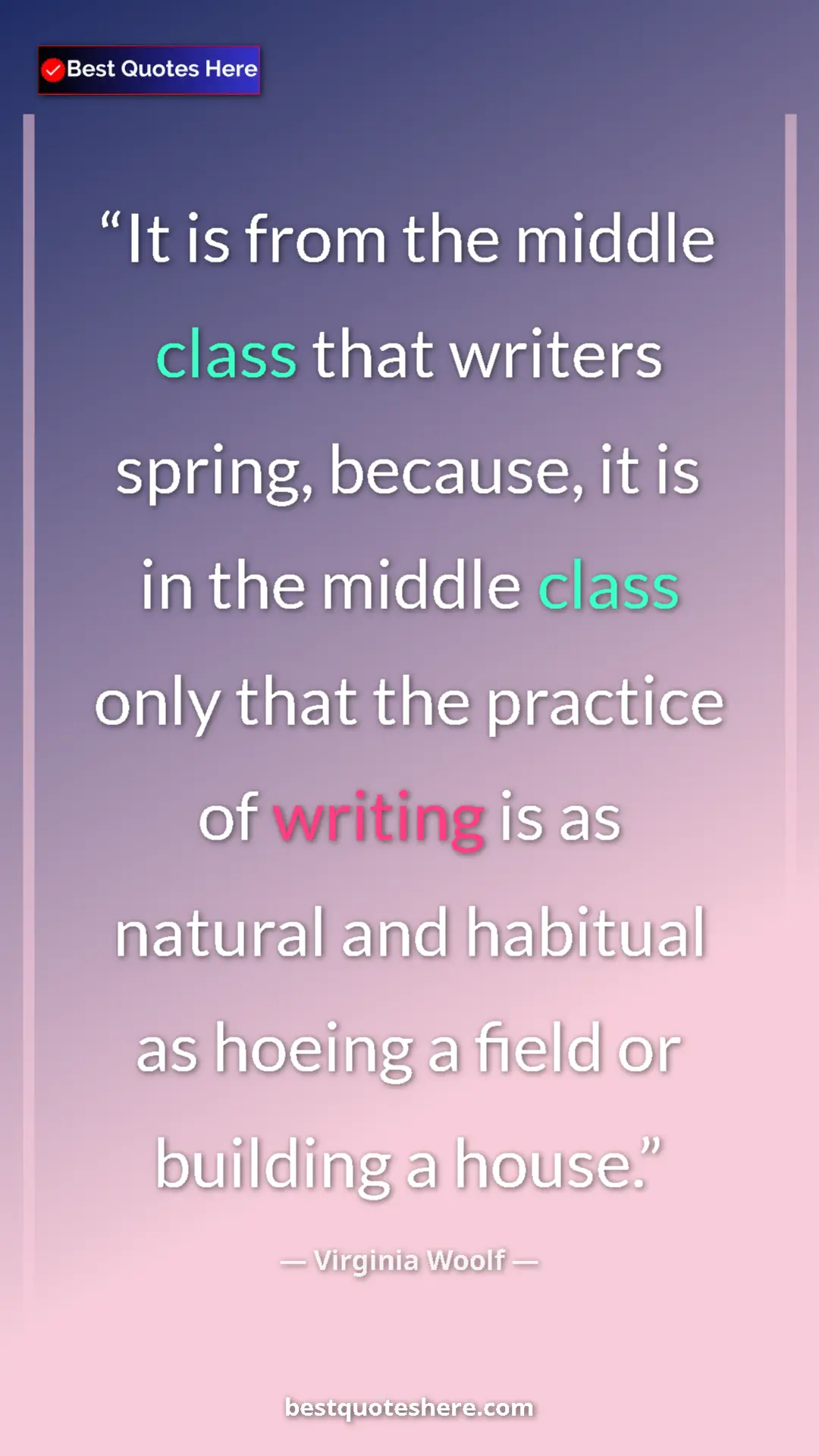 Pinterest quote poster by Virginia Woolf: "It is from the middle class that writers spring, because,..."