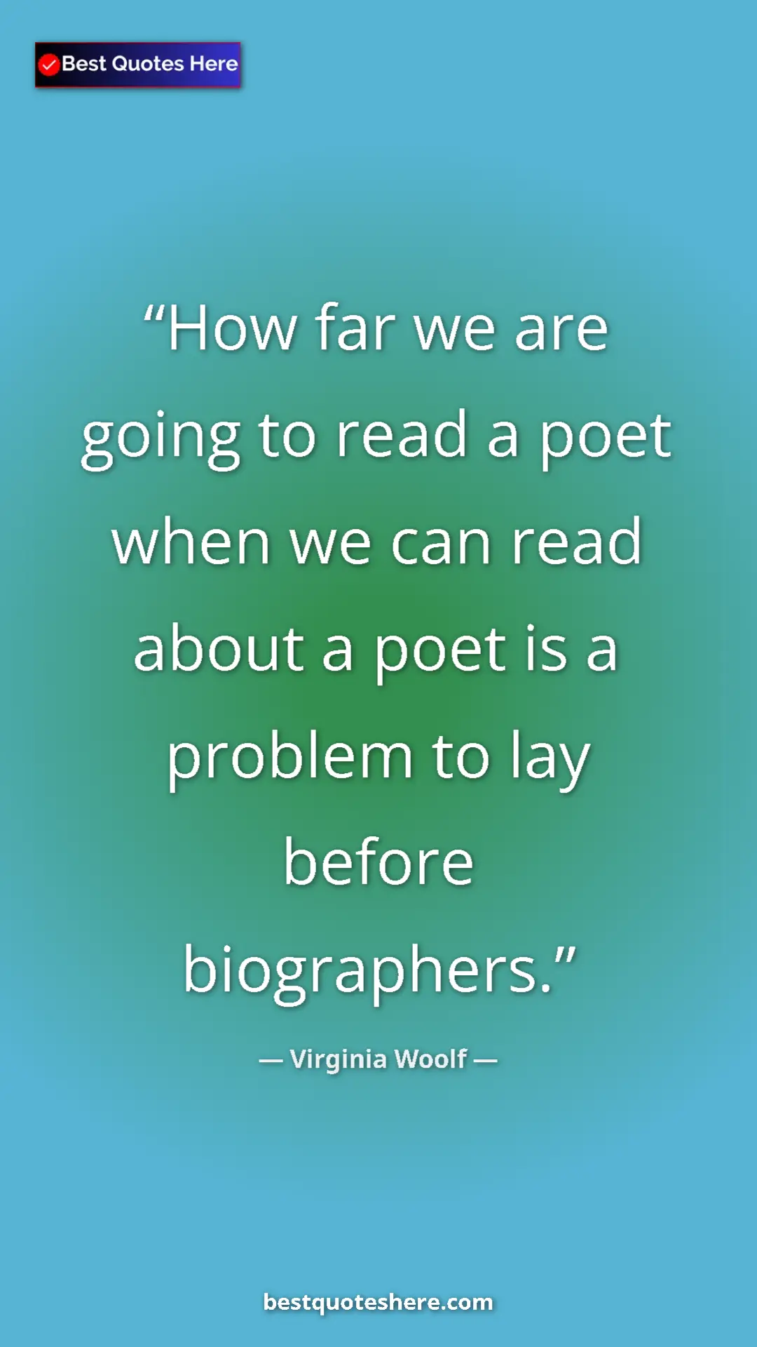 Virginia Woolf Quote Card: "How far we are going to read a poet when we can read about..." Pinterest quote poster by Virginia Woolf: "How far we are going to read a poet when we can read about..."