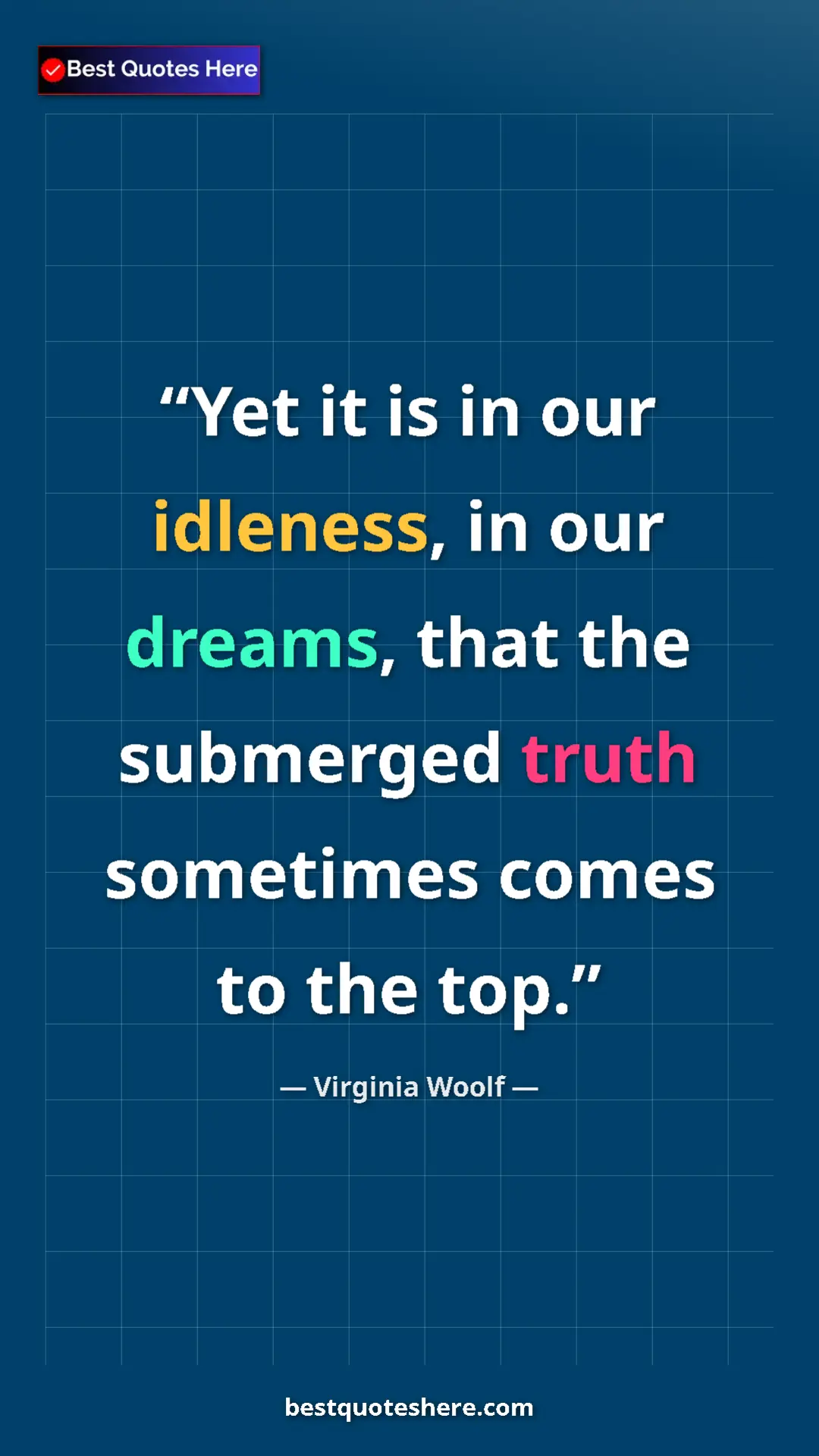Pinterest quote poster by Virginia Woolf: "Yet it is in our idleness, in our dreams, that the submerged"