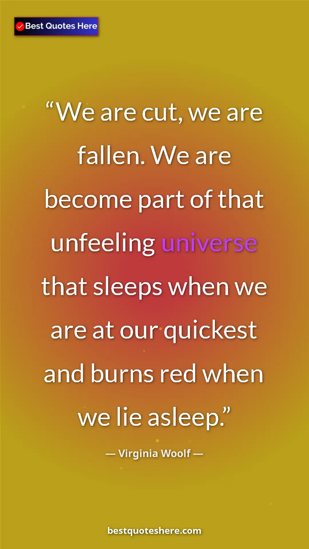 Pinterest quote poster by Virginia Woolf: "We are cut, we are fallen. We are become part of that..."