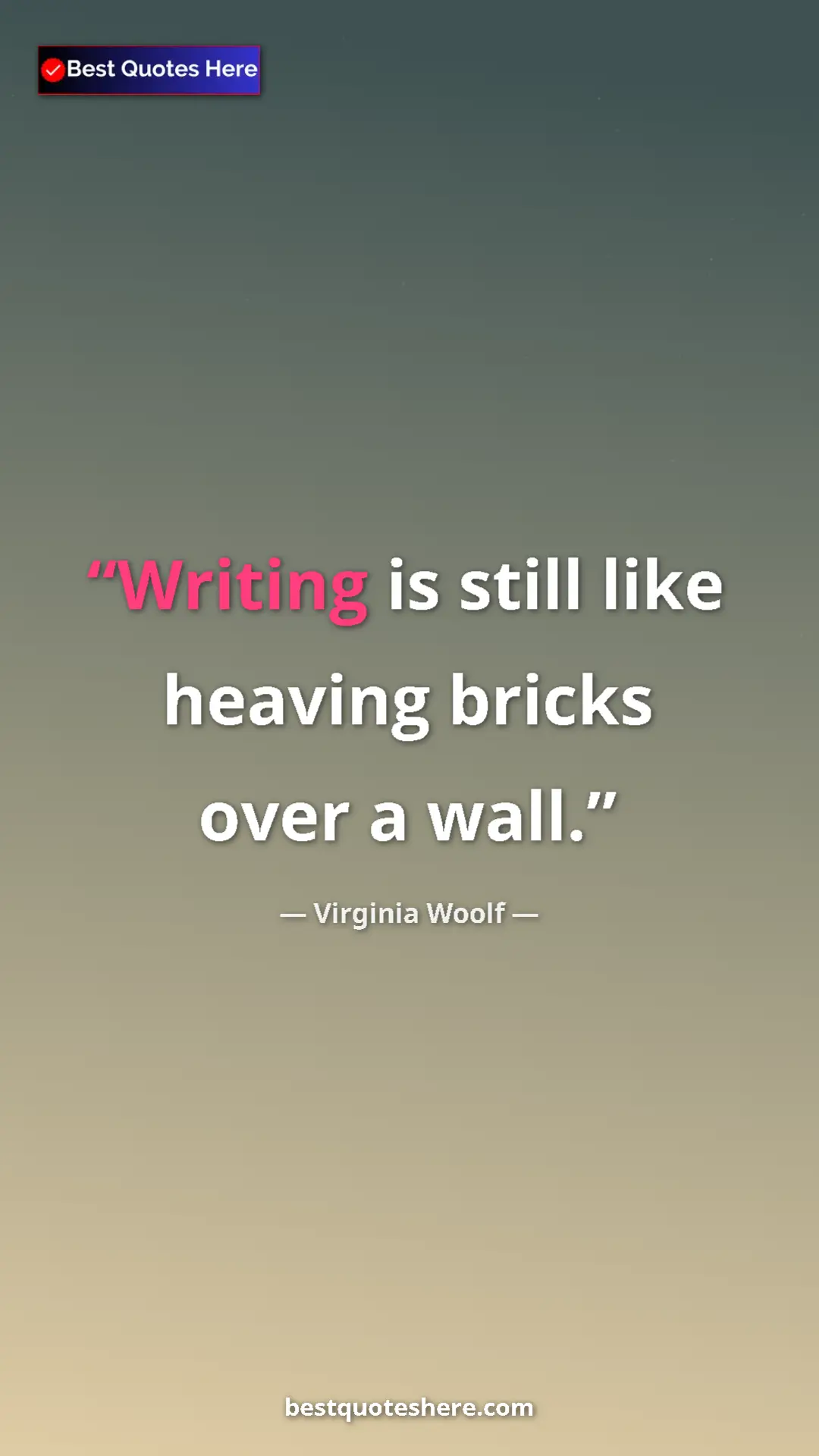 Pinterest quote poster by Virginia Woolf: "Writing is still like heaving bricks over a wall."
