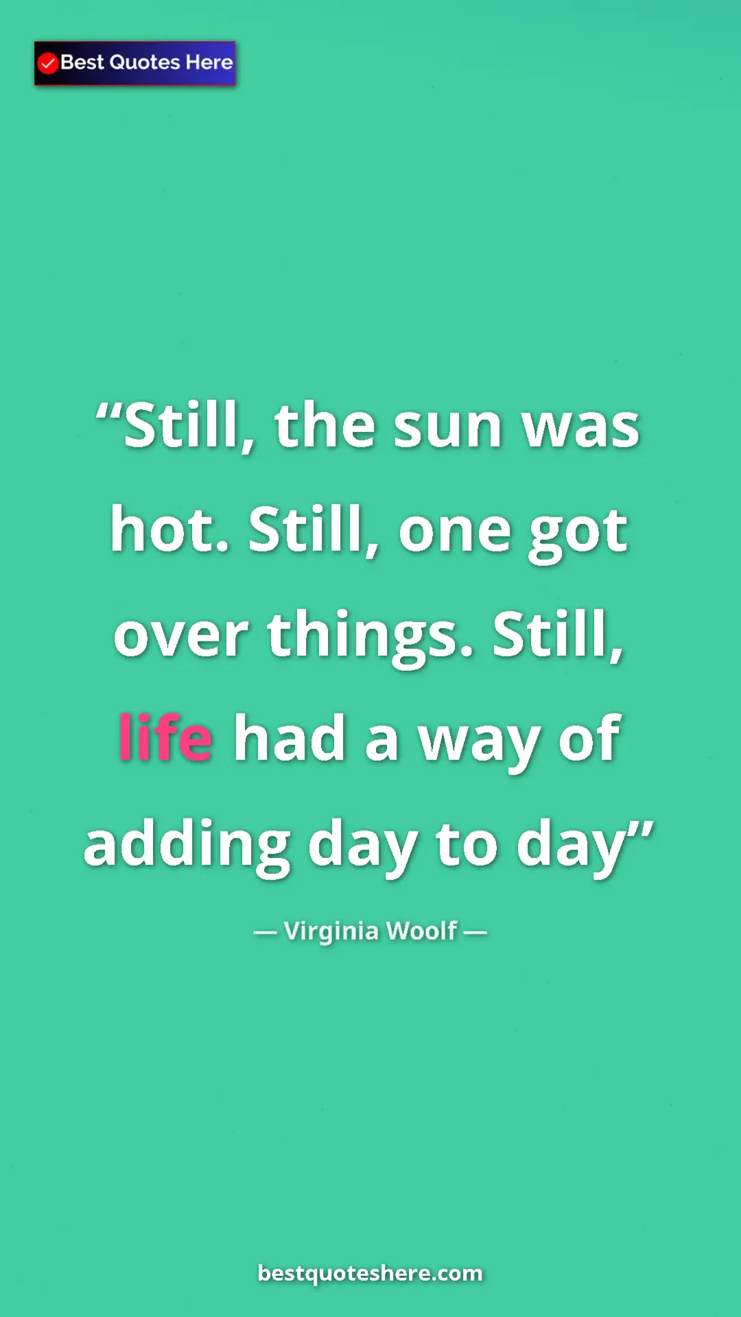 Virginia Woolf Quote Card: "Still, the sun was hot. Still, one got over things. Still,..." Pinterest quote poster by Virginia Woolf: "Still, the sun was hot. Still, one got over things. Still,..."