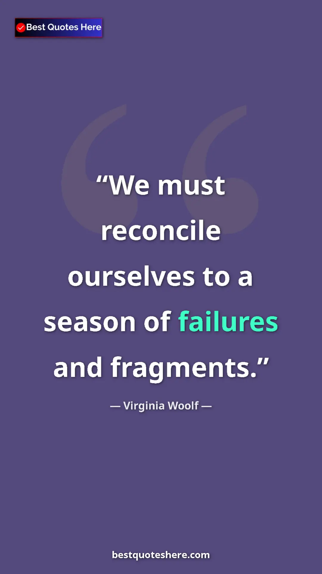 Pinterest quote poster by Virginia Woolf: "We must reconcile ourselves to a season of failures and..."