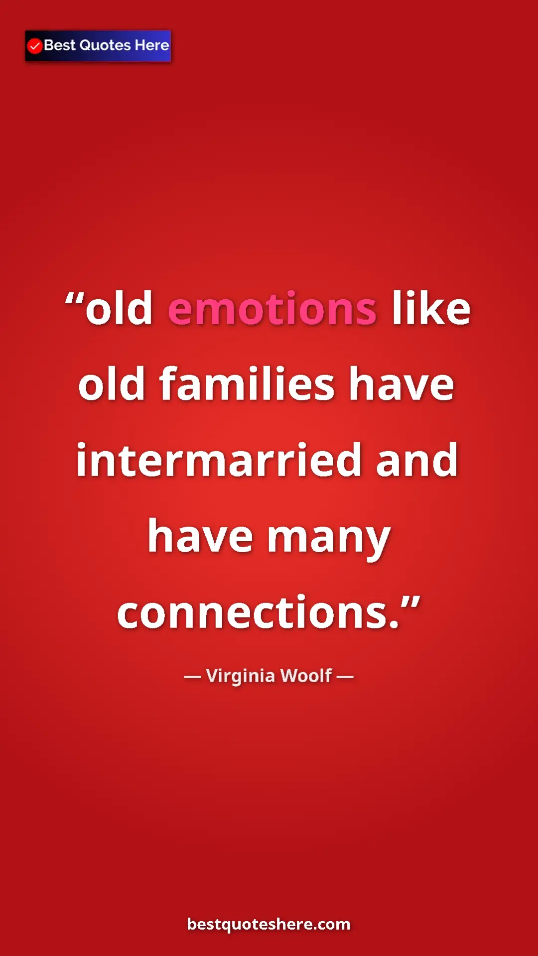 Virginia Woolf Quote Card: "old emotions like old families have intermarried and have..." Pinterest quote poster by Virginia Woolf: "old emotions like old families have intermarried and have..."
