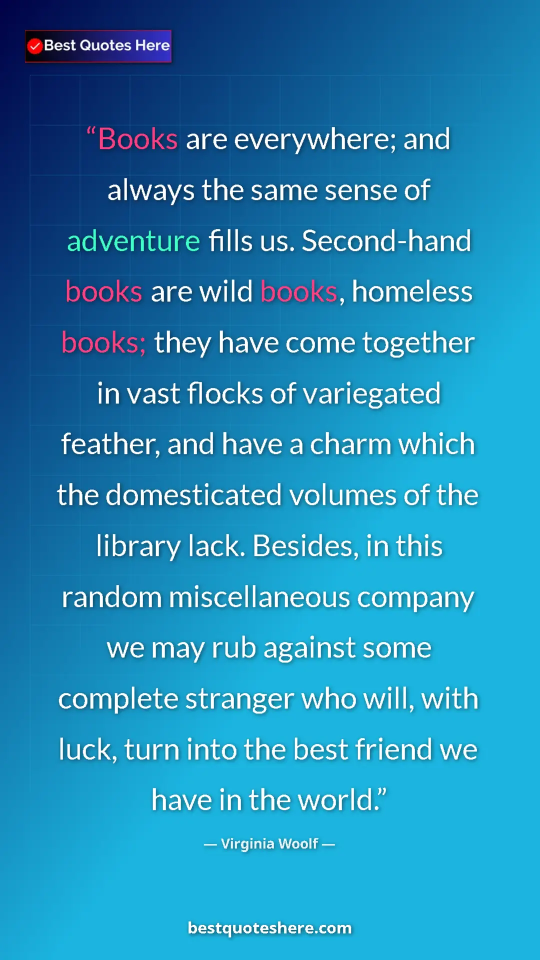 Virginia Woolf Quote Card: "Books are everywhere; and always the same sense of..." Pinterest quote poster by Virginia Woolf: "Books are everywhere; and always the same sense of..."