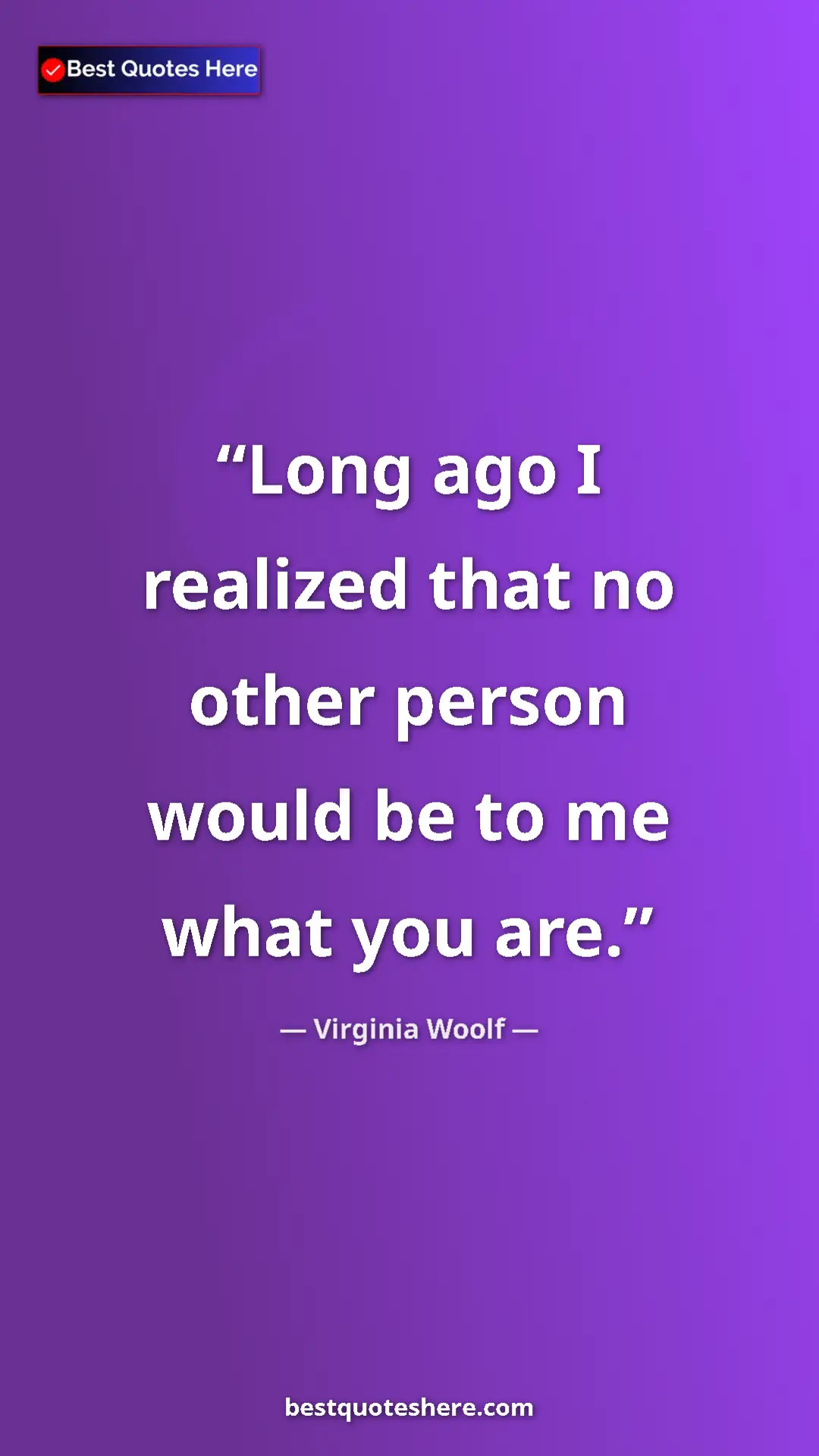 Pinterest quote poster by Virginia Woolf: "Long ago I realized that no other person would be to me..."