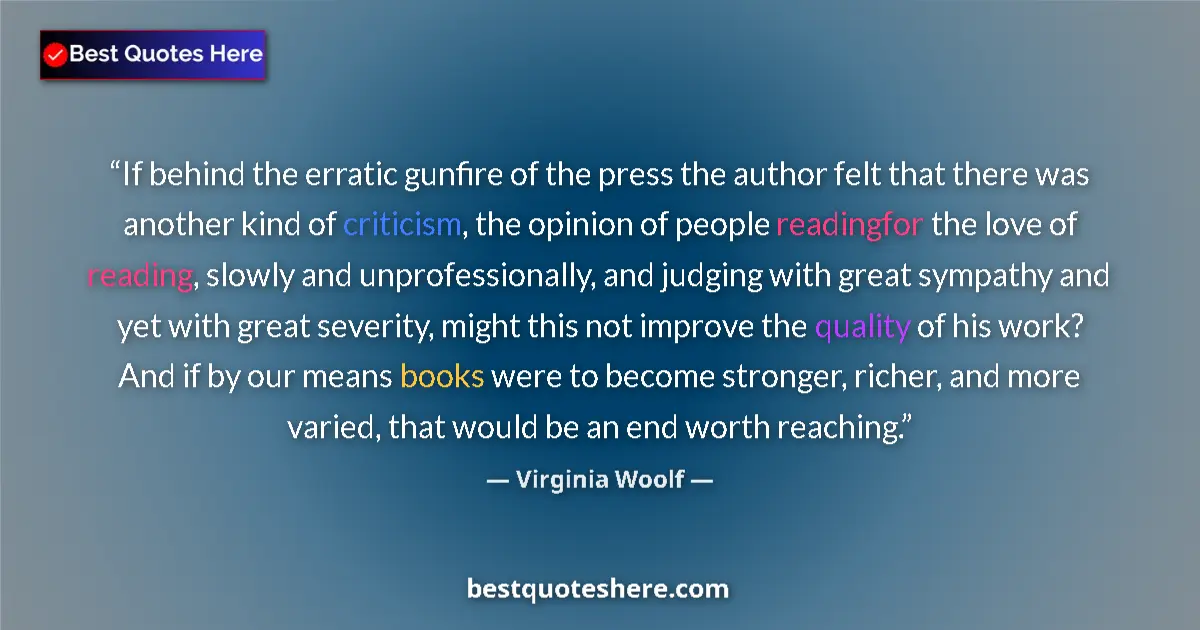 Image for the quote by Virginia Woolf: If behind the erratic gunfire of the press the author felt that there was another kind of criticism,...