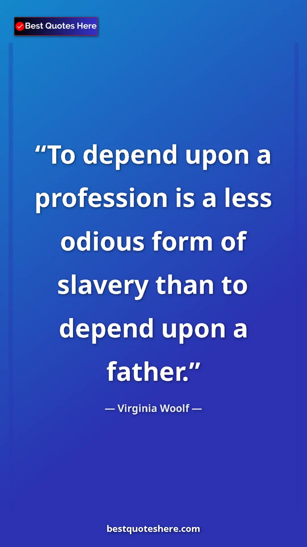 Virginia Woolf Quote Card: "To depend upon a profession is a less odious form of..." Pinterest quote poster by Virginia Woolf: "To depend upon a profession is a less odious form of..."