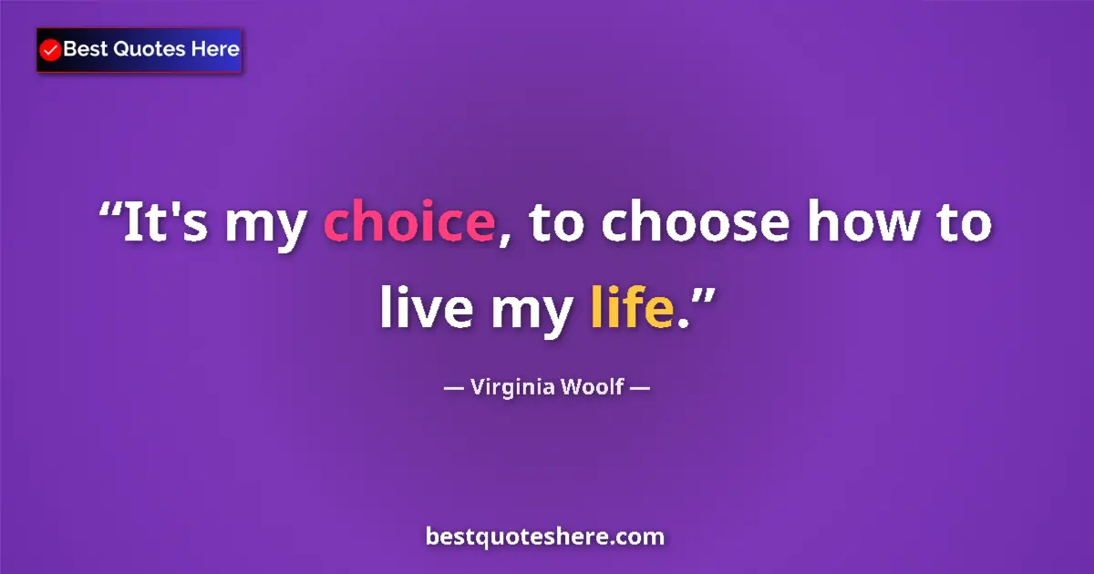 Image for the quote by Virginia Woolf: It's my choice, to choose how to live my life....