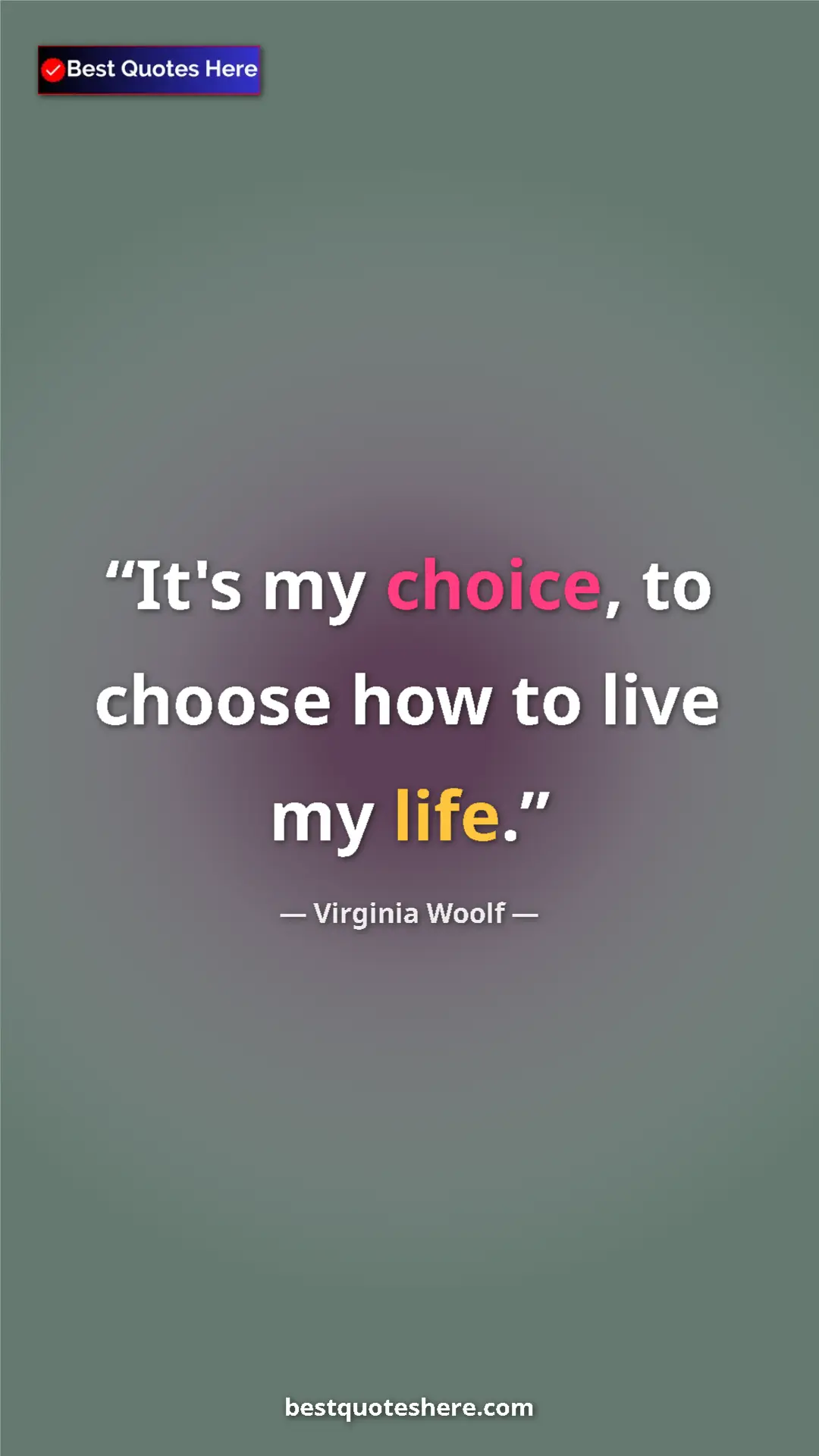 Pinterest quote poster by Virginia Woolf: "It's my choice, to choose how to live my life."