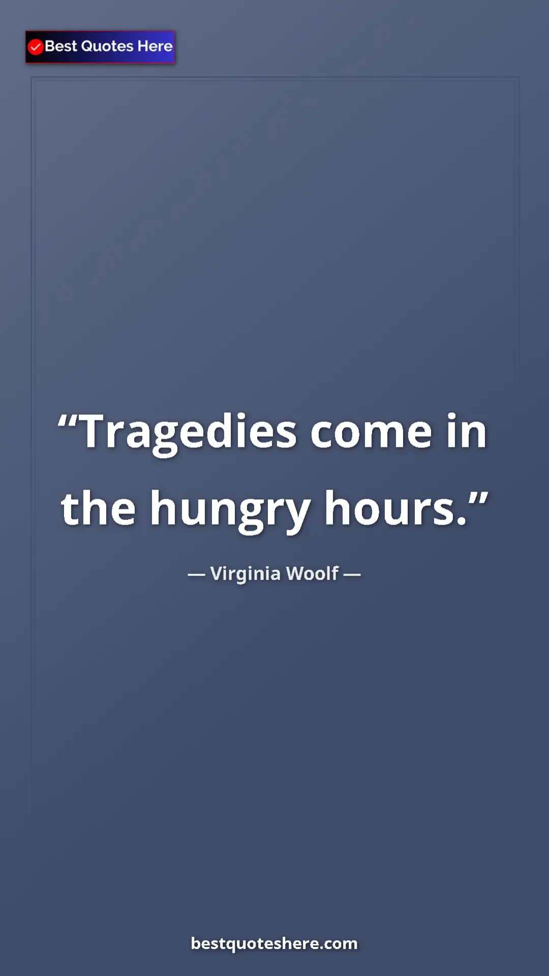 Pinterest quote poster by Virginia Woolf: "Tragedies come in the hungry hours."