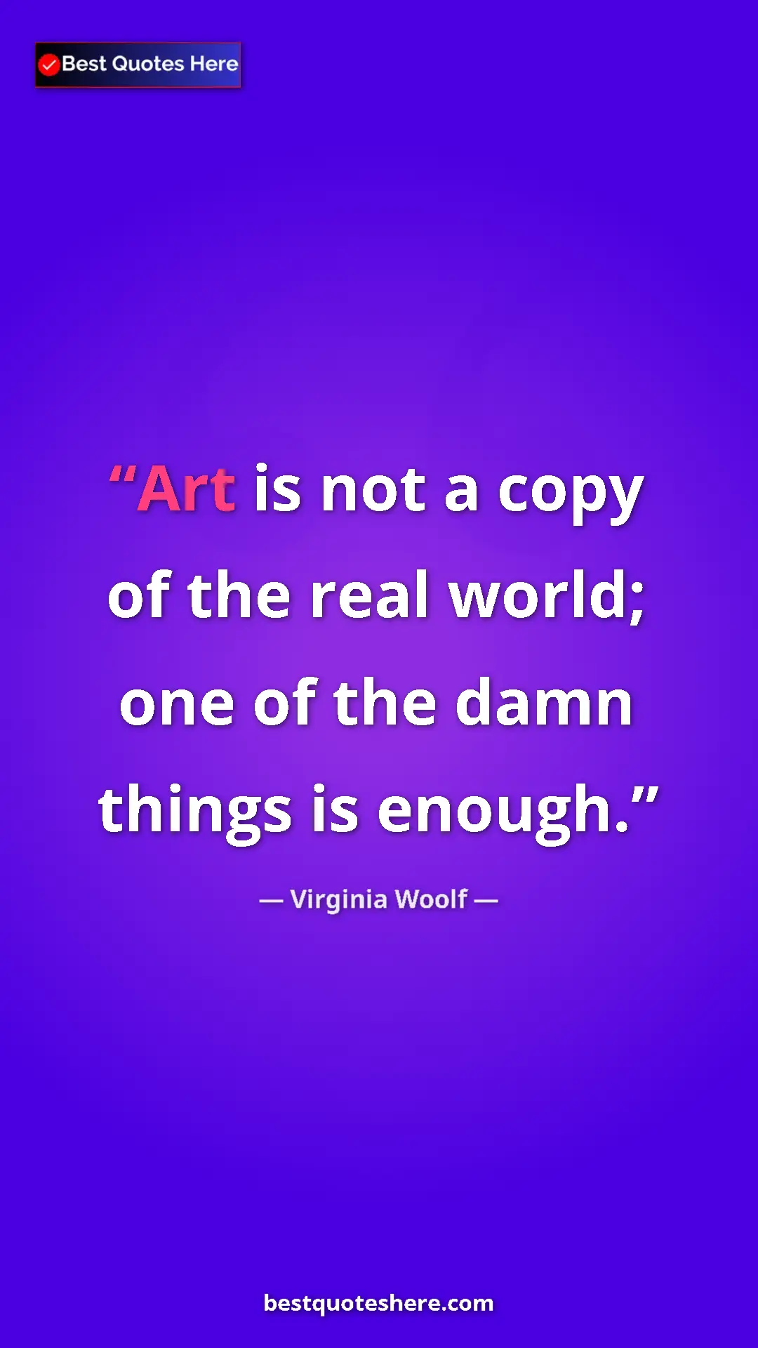 Virginia Woolf Quote Card: "Art is not a copy of the real world; one of the damn things..." Pinterest quote poster by Virginia Woolf: "Art is not a copy of the real world; one of the damn things..."