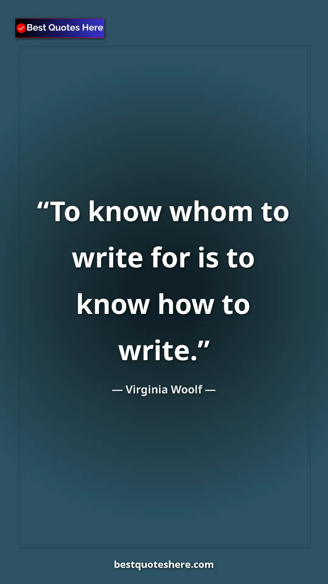 Virginia Woolf Quote Card: "To know whom to write for is to know how to write." Pinterest quote poster by Virginia Woolf: "To know whom to write for is to know how to write."