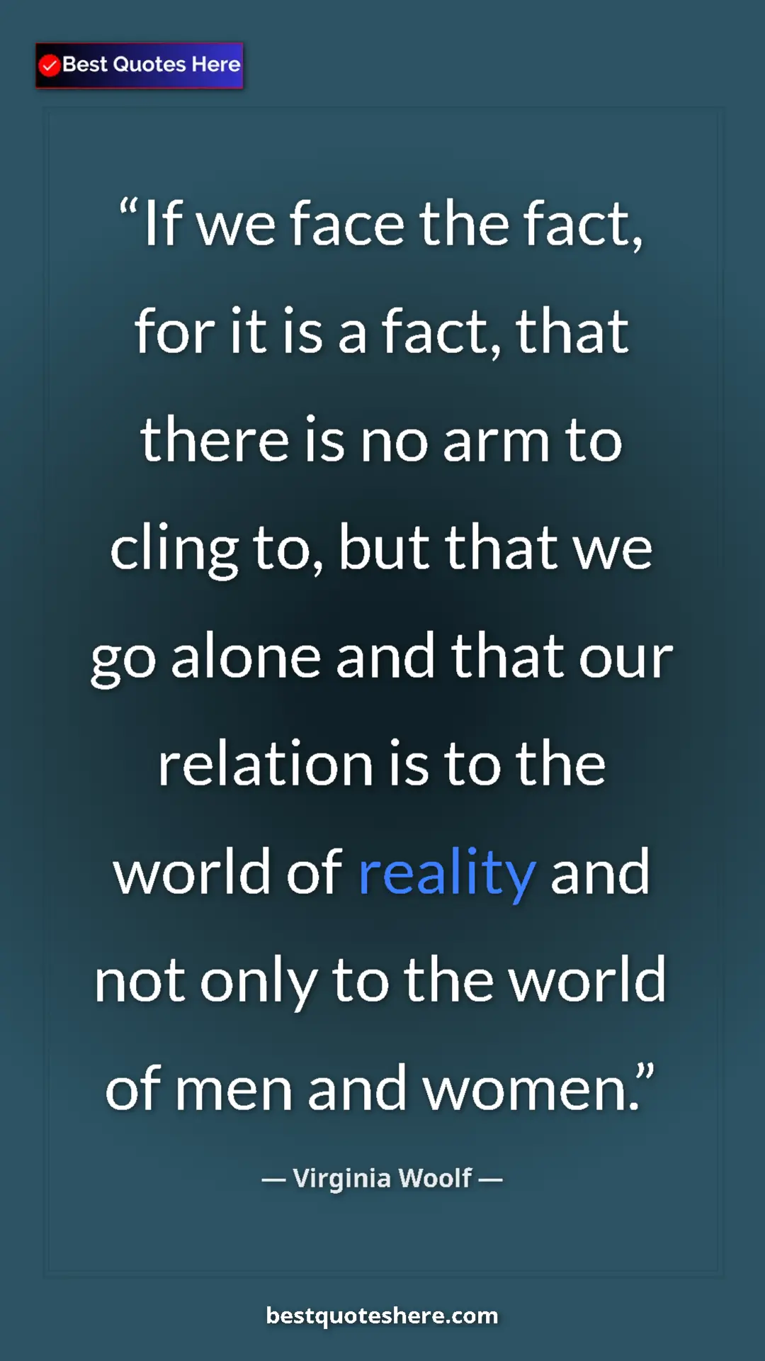 Pinterest quote poster by Virginia Woolf: "If we face the fact, for it is a fact, that there is no arm..."