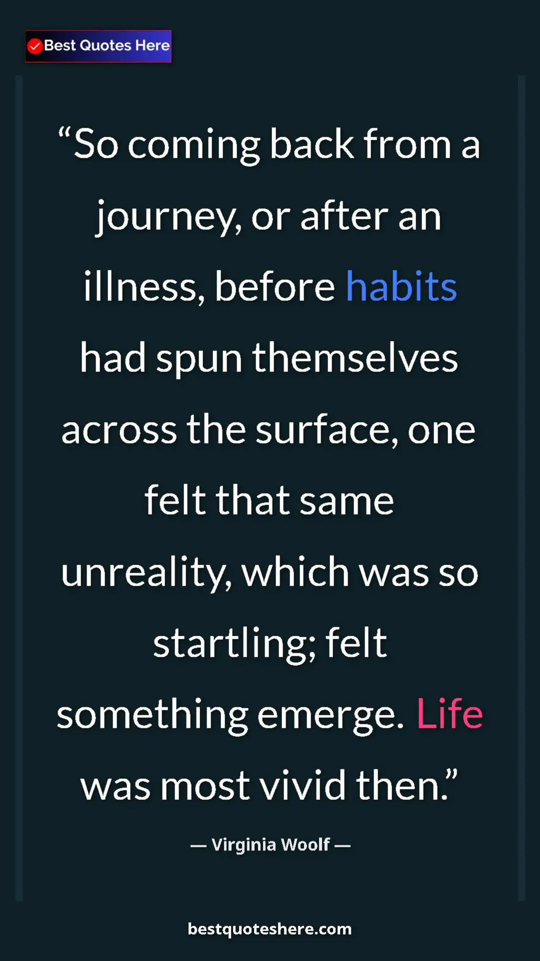 Pinterest quote poster by Virginia Woolf: "So coming back from a journey, or after an illness, before..."