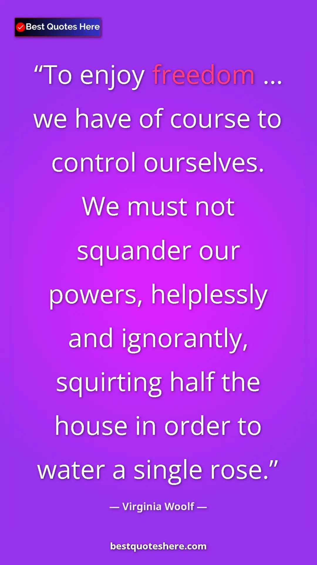 Virginia Woolf Quote Card: "To enjoy freedom ... we have of course to control..." Pinterest quote poster by Virginia Woolf: "To enjoy freedom ... we have of course to control..."