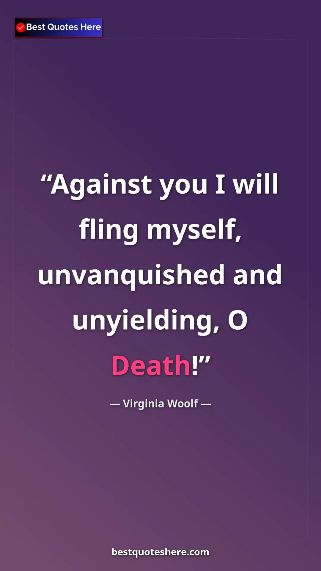 Virginia Woolf Quote Card: "Against you I will fling myself, unvanquished and..." Pinterest quote poster by Virginia Woolf: "Against you I will fling myself, unvanquished and..."