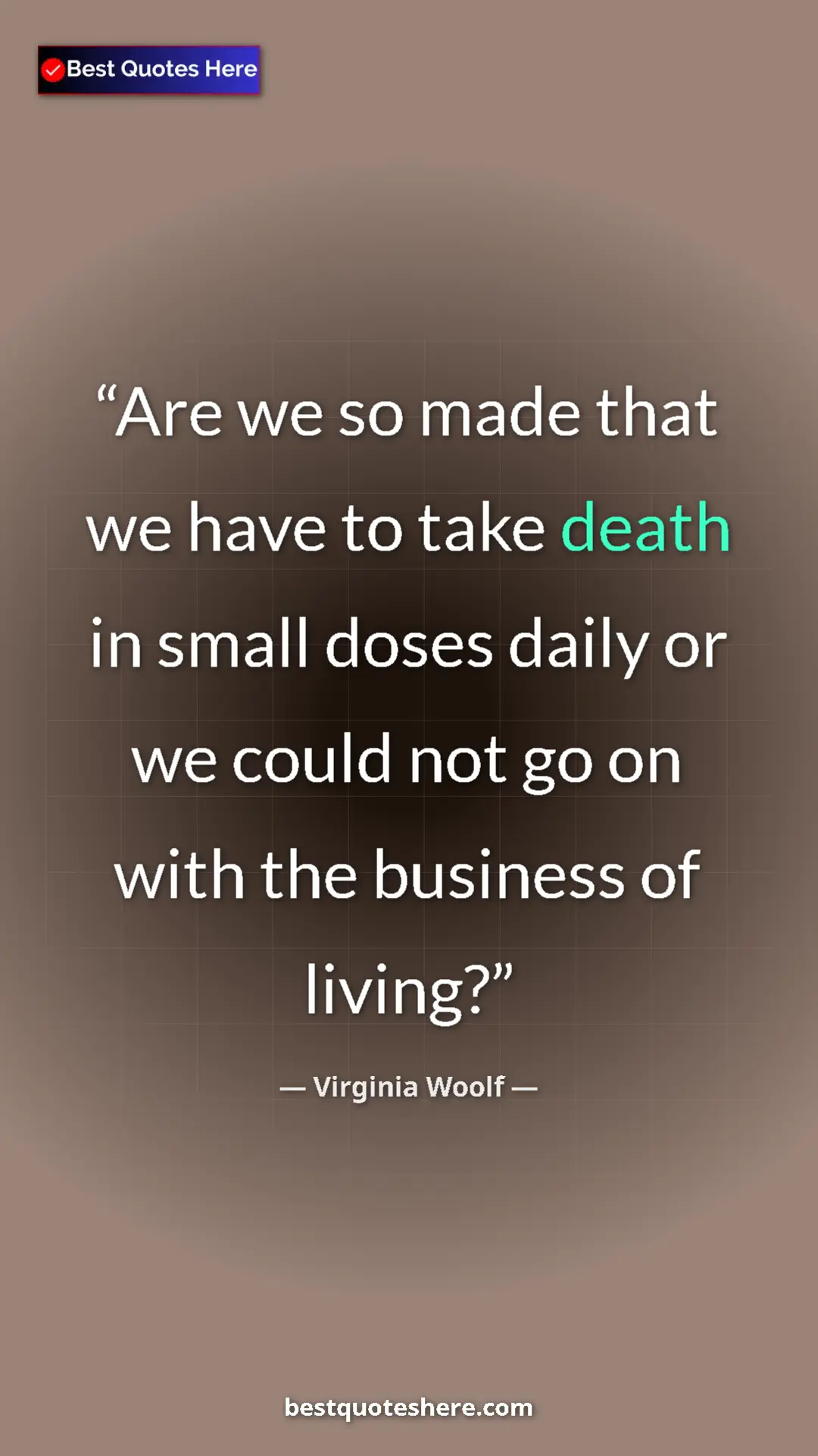 Virginia Woolf Quote Card: "Are we so made that we have to take death in small doses..." Pinterest quote poster by Virginia Woolf: "Are we so made that we have to take death in small doses..."