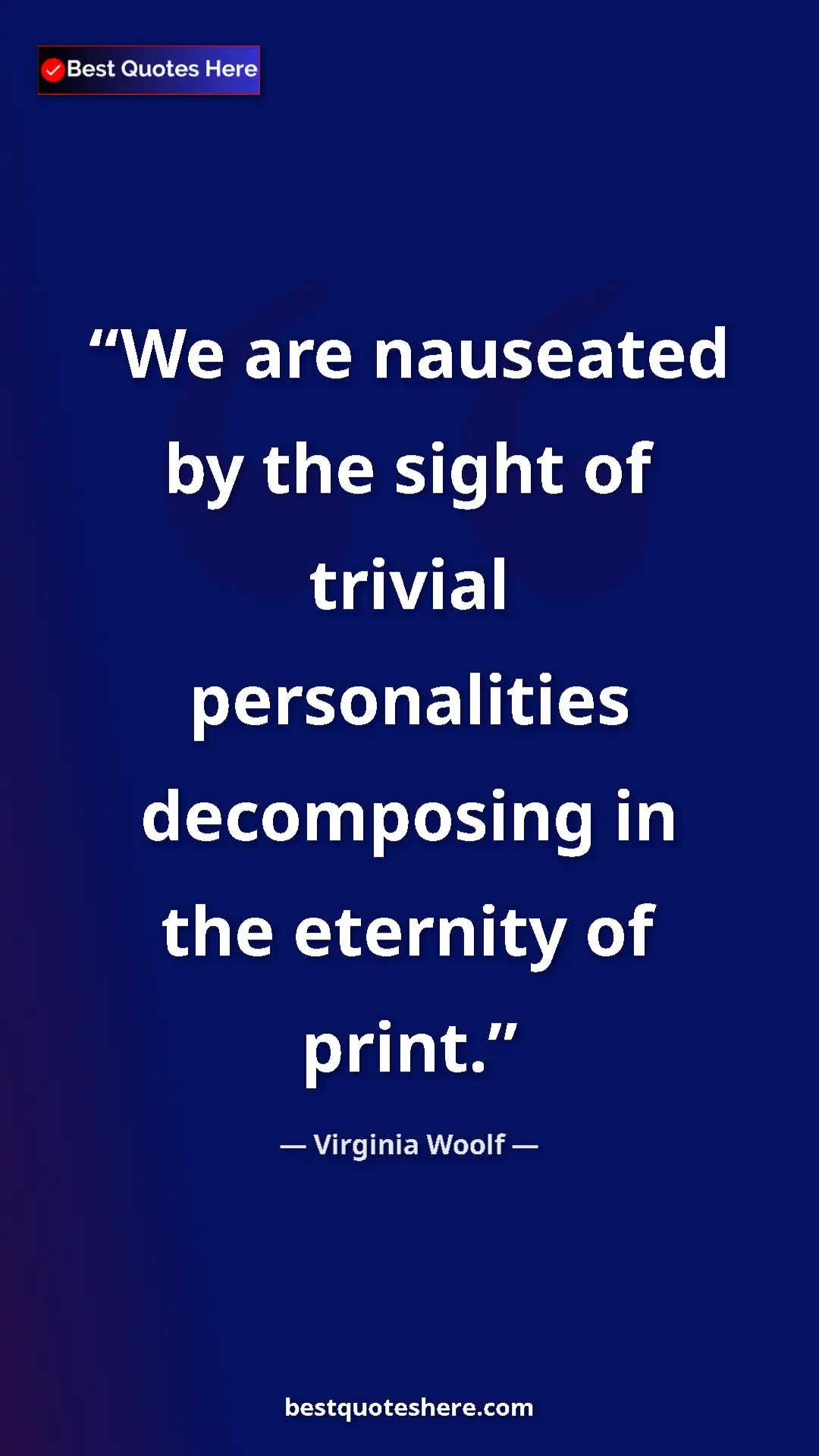 Pinterest quote poster by Virginia Woolf: "We are nauseated by the sight of trivial personalities decom"