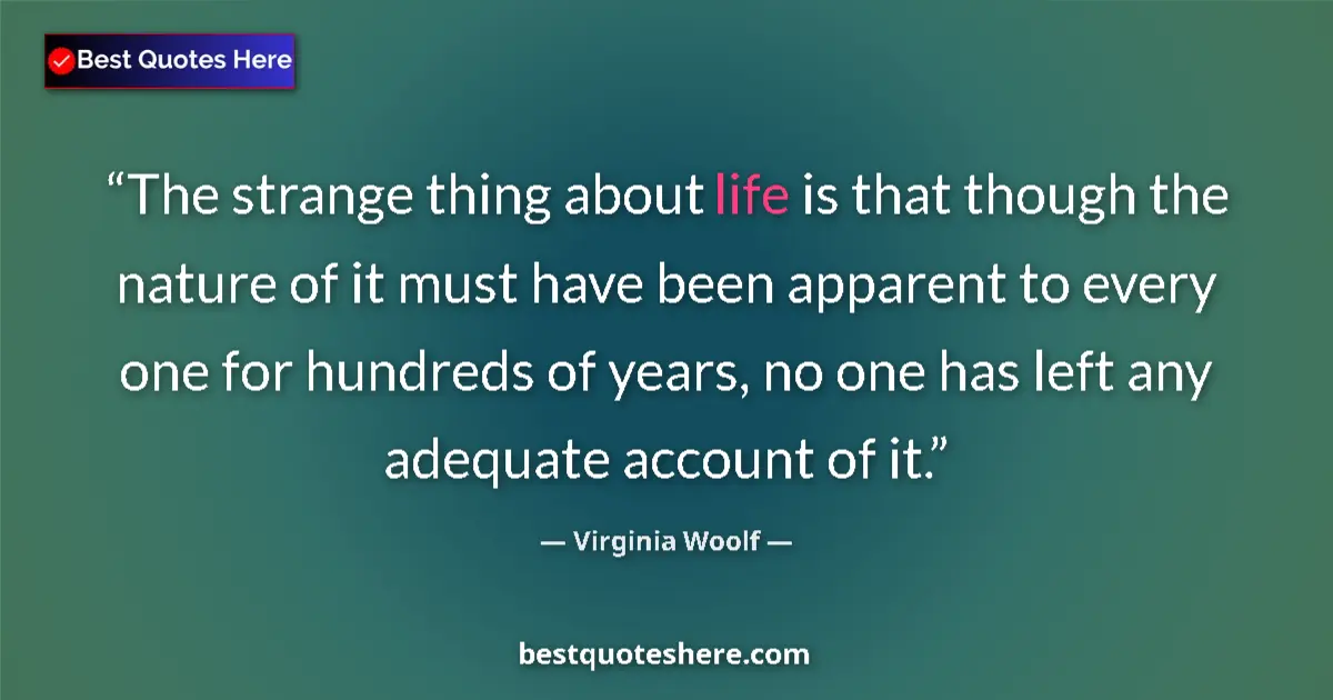 Image for the quote by Virginia Woolf: The strange thing about life is that though the nature of it must have been apparent to every one fo...