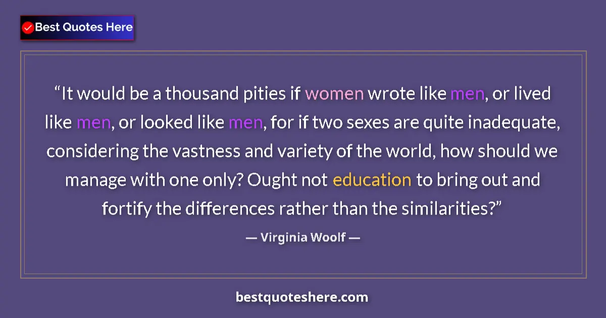 Quote by Virginia Woolf: It would be a thousand pities if women wrote like 