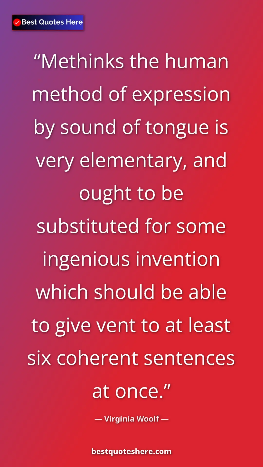 Virginia Woolf Quote Card: "Methinks the human method of expression by sound of tongue..." Pinterest quote poster by Virginia Woolf: "Methinks the human method of expression by sound of tongue..."