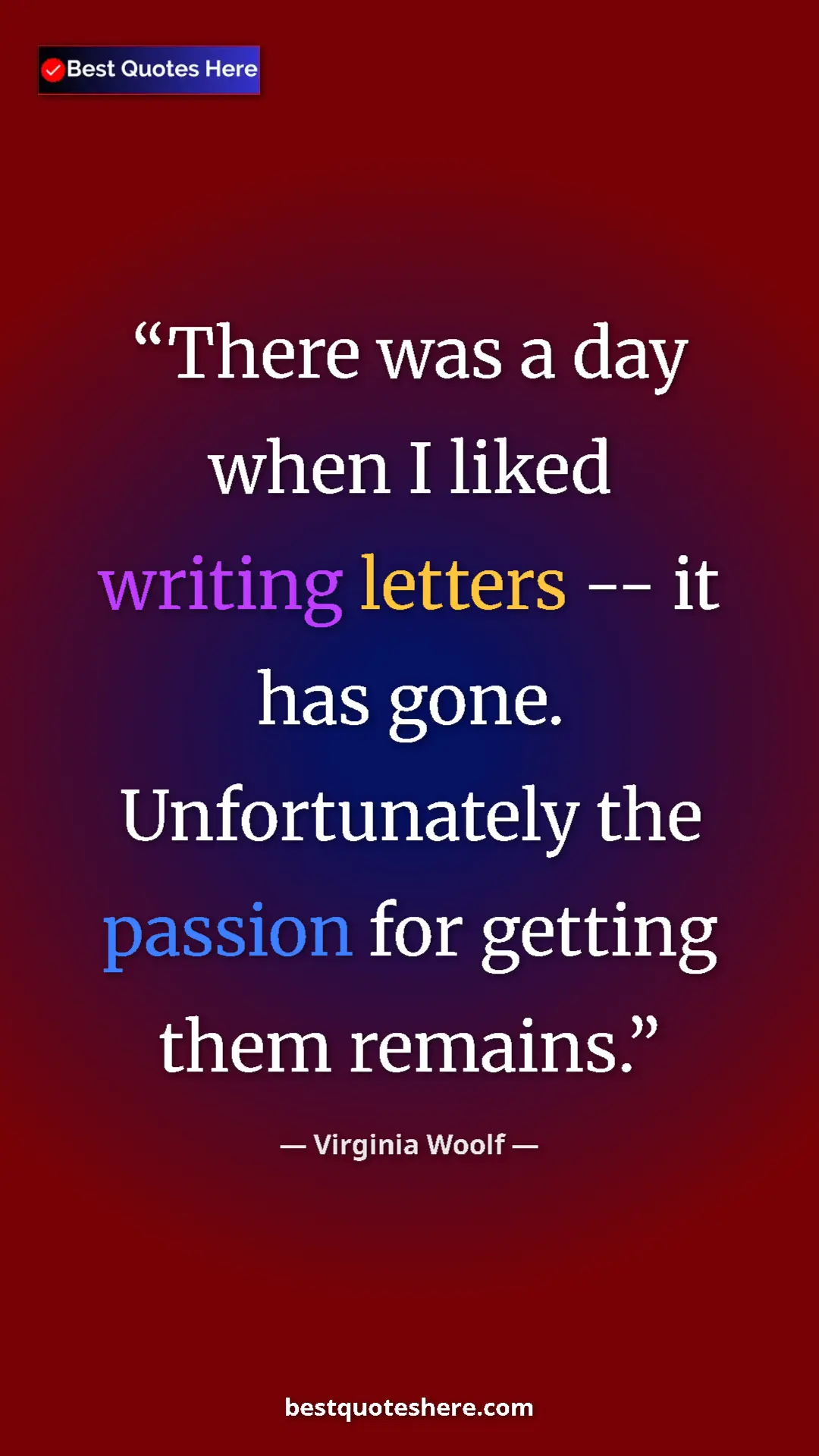 Virginia Woolf Quote Card: "There was a day when I liked writing letters -- it has..." Pinterest quote poster by Virginia Woolf: "There was a day when I liked writing letters -- it has..."