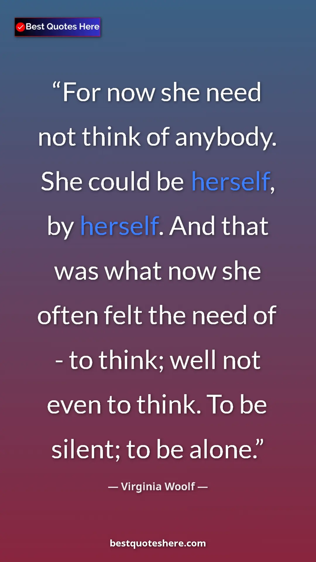Virginia Woolf Quote Card: "For now she need not think of anybody. She could be..." Pinterest quote poster by Virginia Woolf: "For now she need not think of anybody. She could be..."