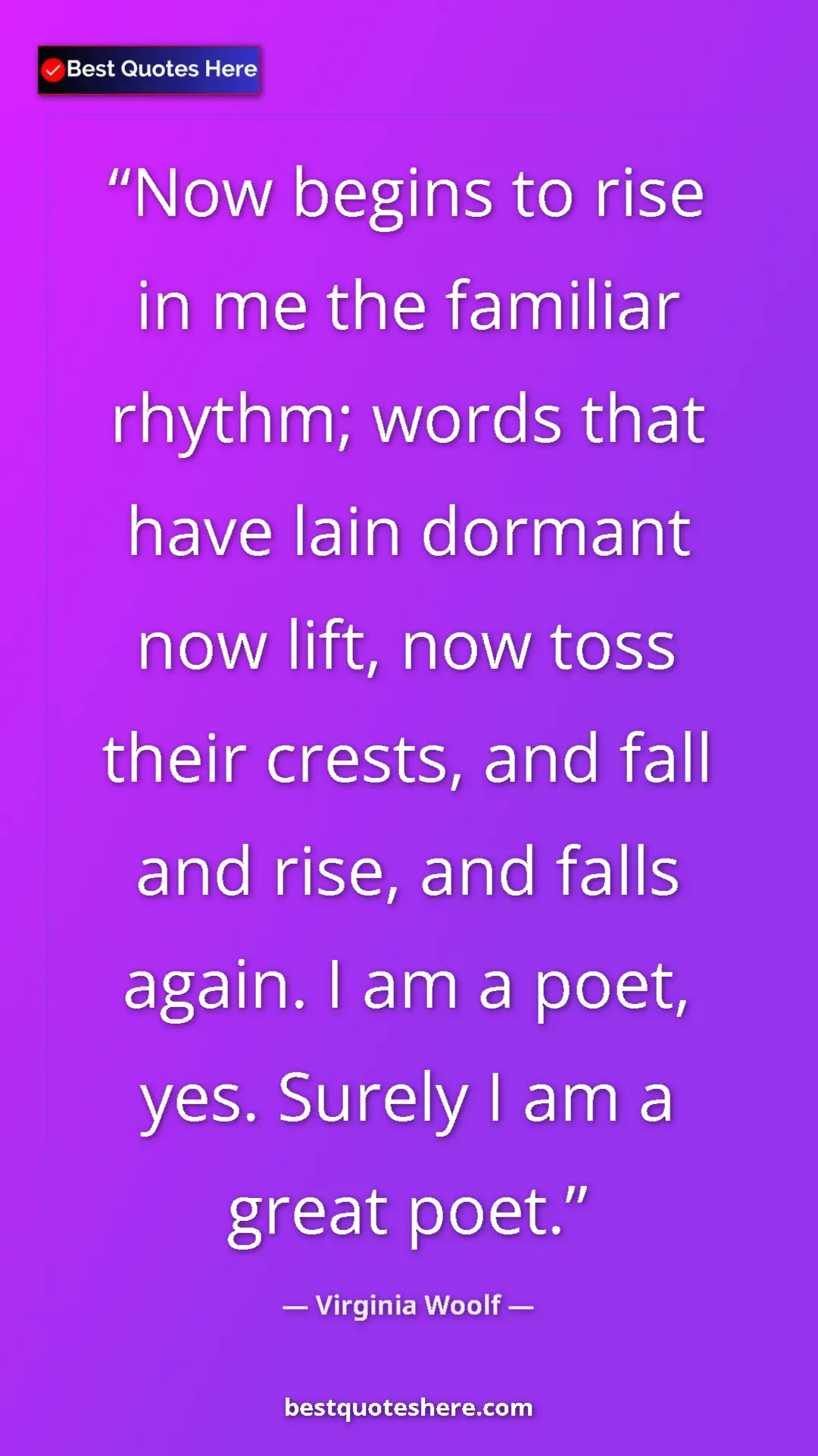 Pinterest quote poster by Virginia Woolf: "Now begins to rise in me the familiar rhythm; words that..."