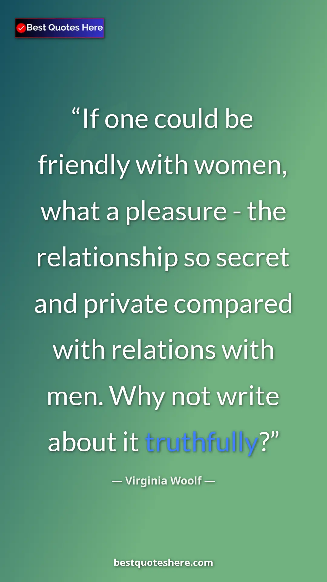 Pinterest quote poster by Virginia Woolf: "If one could be friendly with women, what a pleasure - the..."