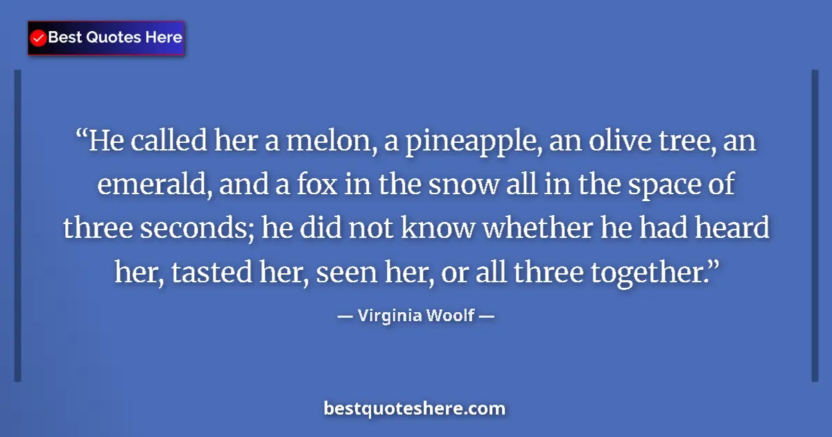 Virginia Woolf quote: "He called her a melon, a pineapple, an olive tree, an..."
