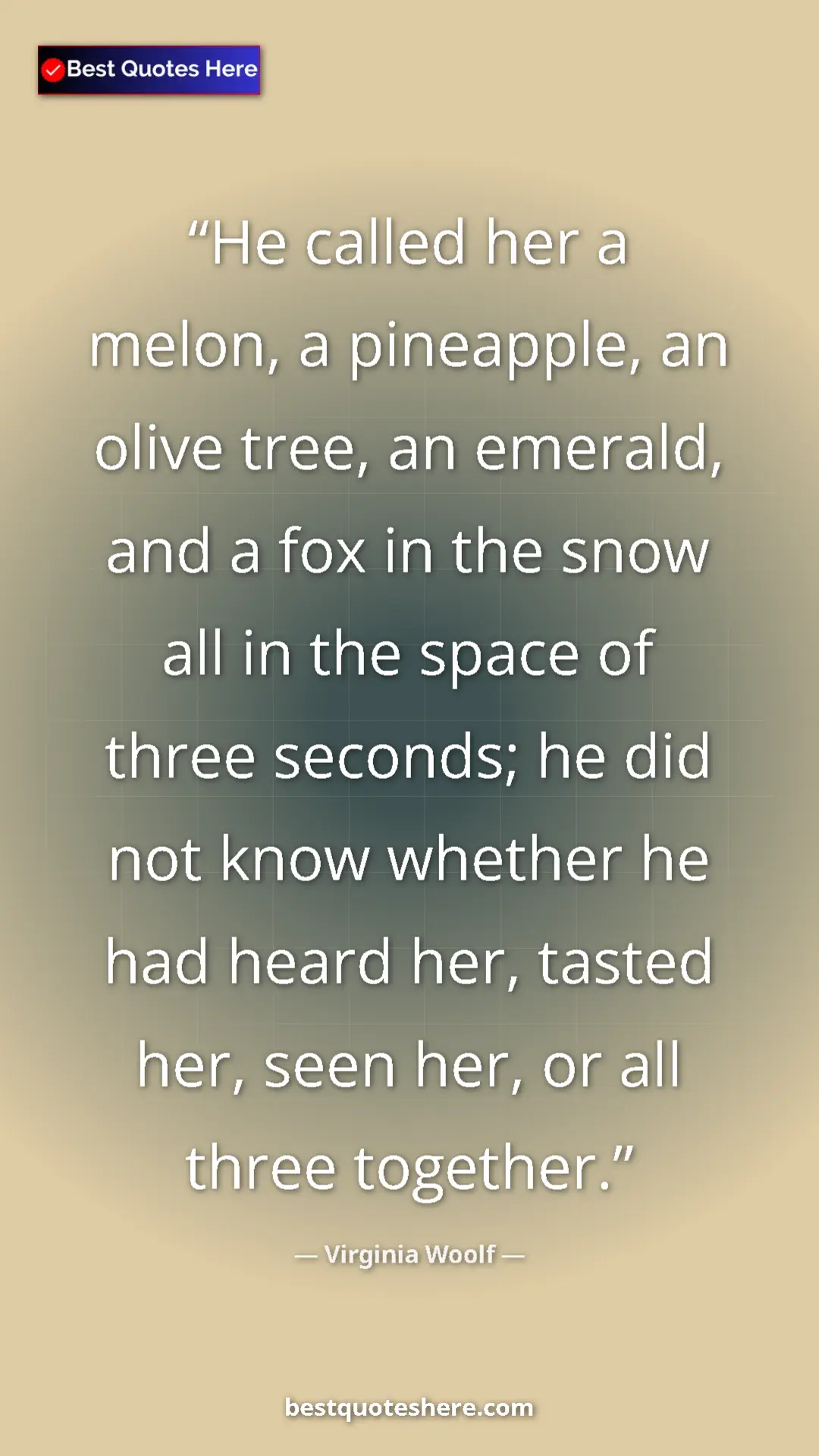 Pinterest quote poster by Virginia Woolf: "He called her a melon, a pineapple, an olive tree, an..."