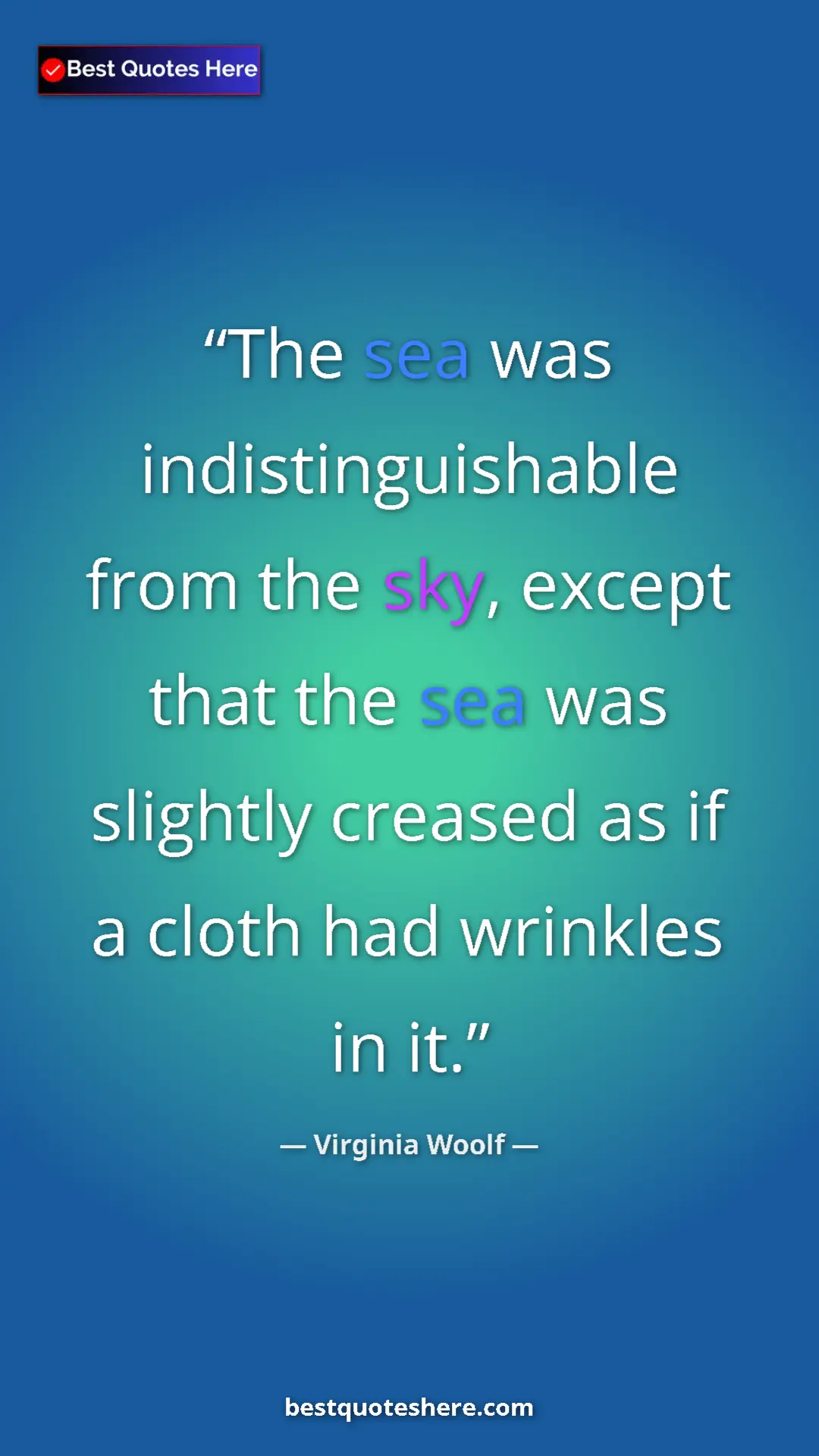 Virginia Woolf Quote Card: "The sea was indistinguishable from the sky, except that the..." Pinterest quote poster by Virginia Woolf: "The sea was indistinguishable from the sky, except that the..."