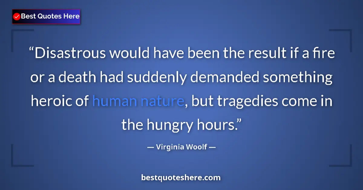Quote by Virginia Woolf: Disastrous would have been the result if a fire or