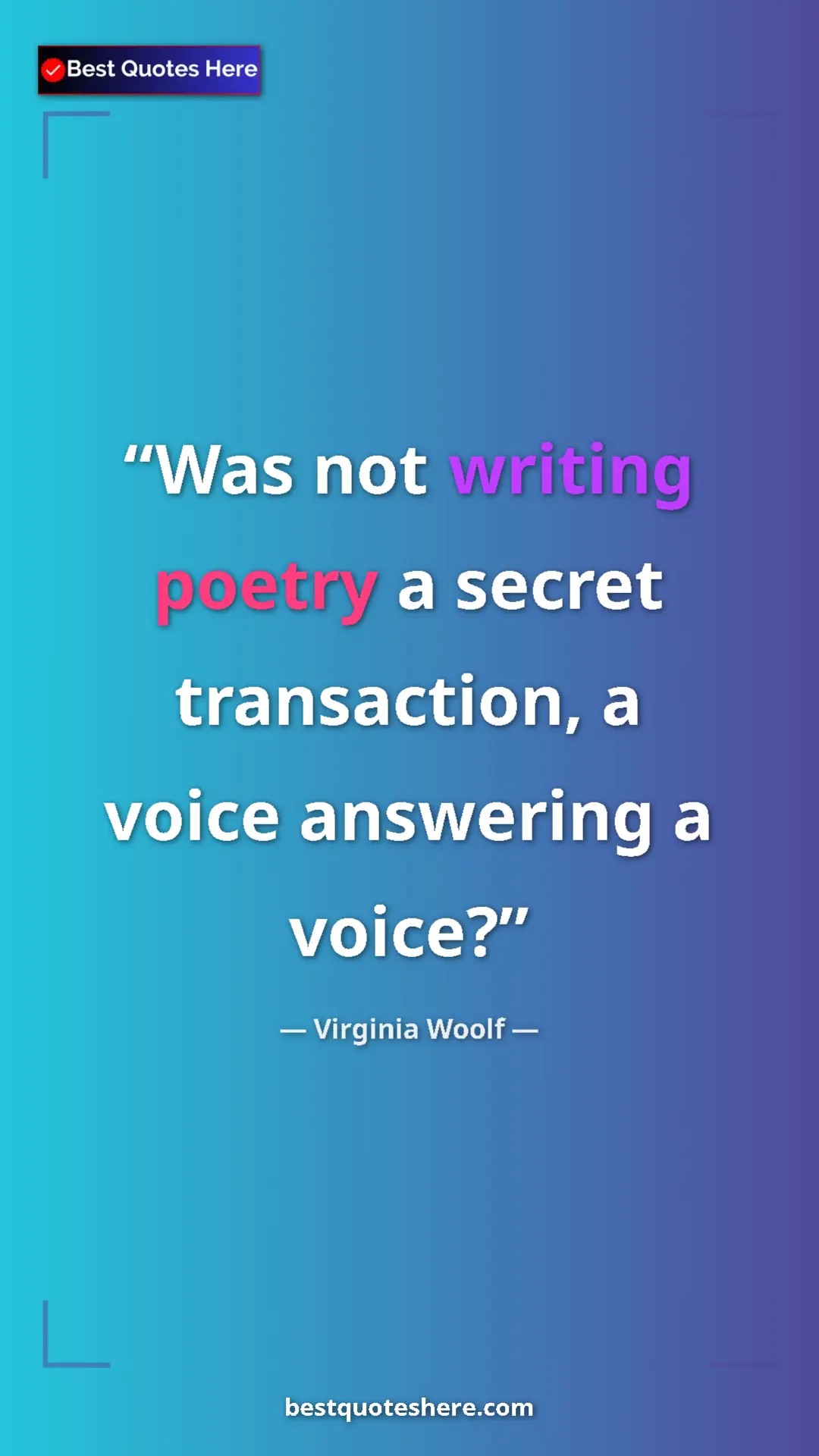 Virginia Woolf Quote Card: "Was not writing poetry a secret transaction, a voice..." Pinterest quote poster by Virginia Woolf: "Was not writing poetry a secret transaction, a voice..."