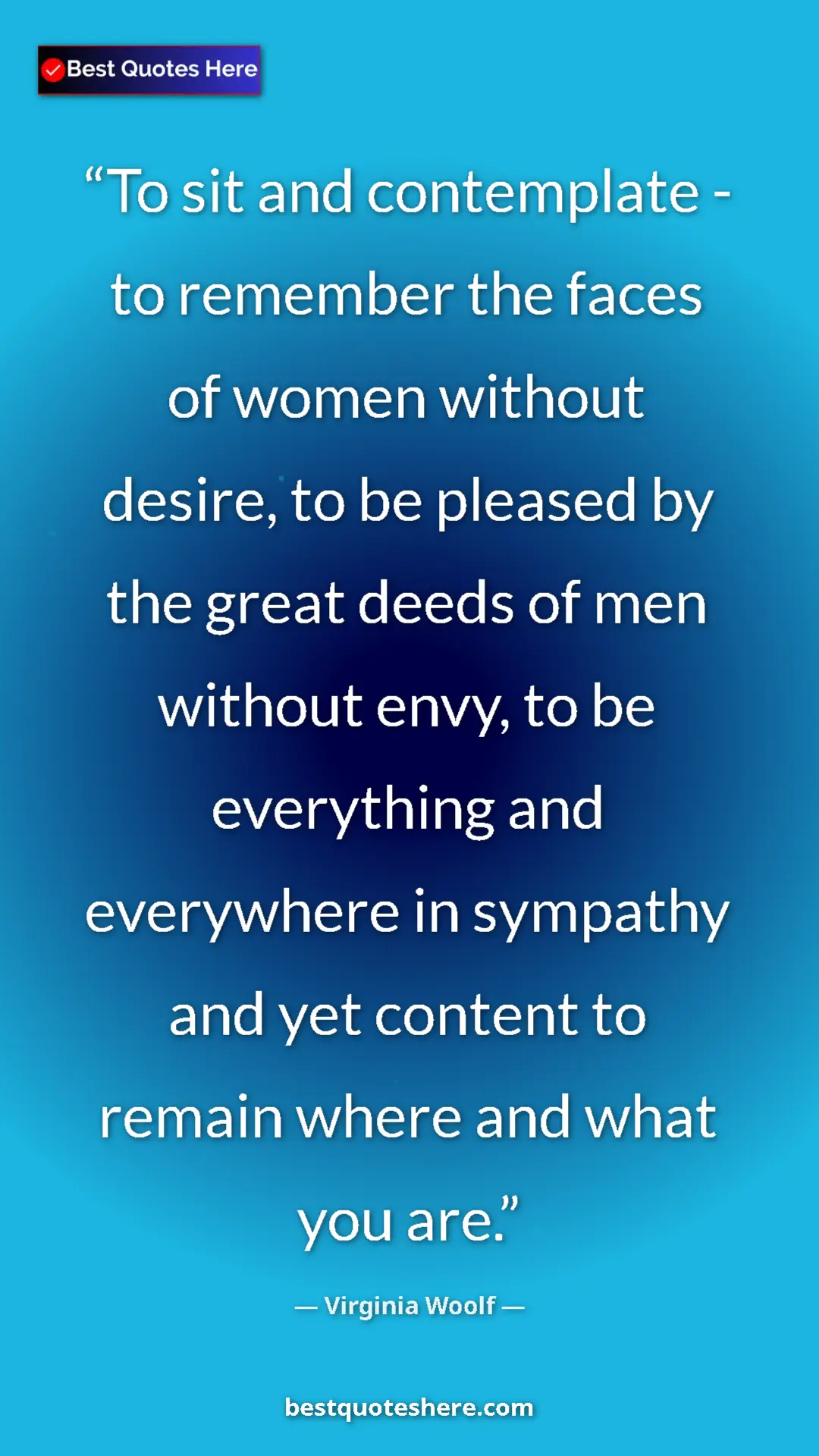 Virginia Woolf Quote Card: "To sit and contemplate - to remember the faces of women..." Pinterest quote poster by Virginia Woolf: "To sit and contemplate - to remember the faces of women..."