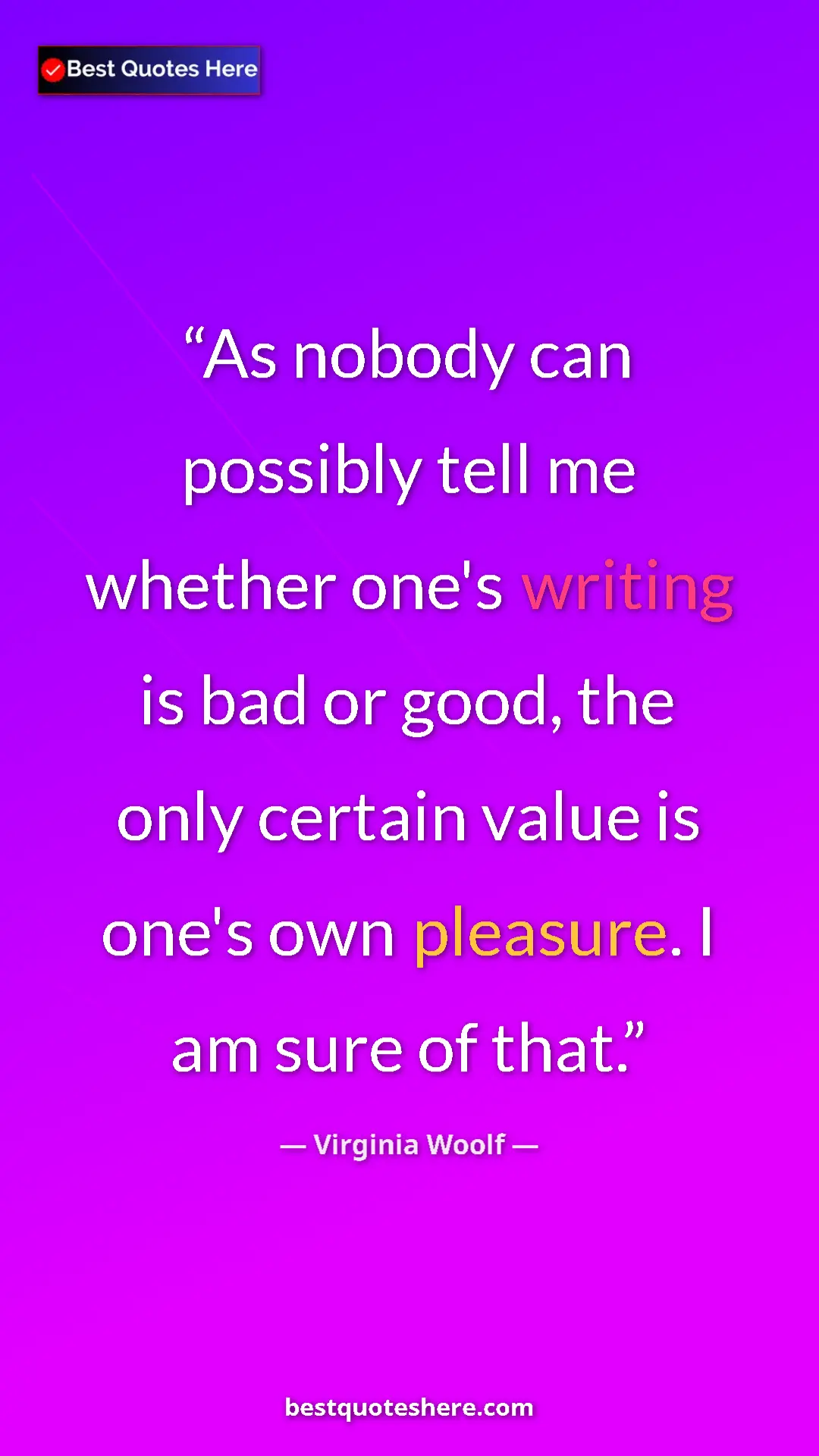 Virginia Woolf Quote Card: "As nobody can possibly tell me whether one's writing is bad..." Pinterest quote poster by Virginia Woolf: "As nobody can possibly tell me whether one's writing is bad..."