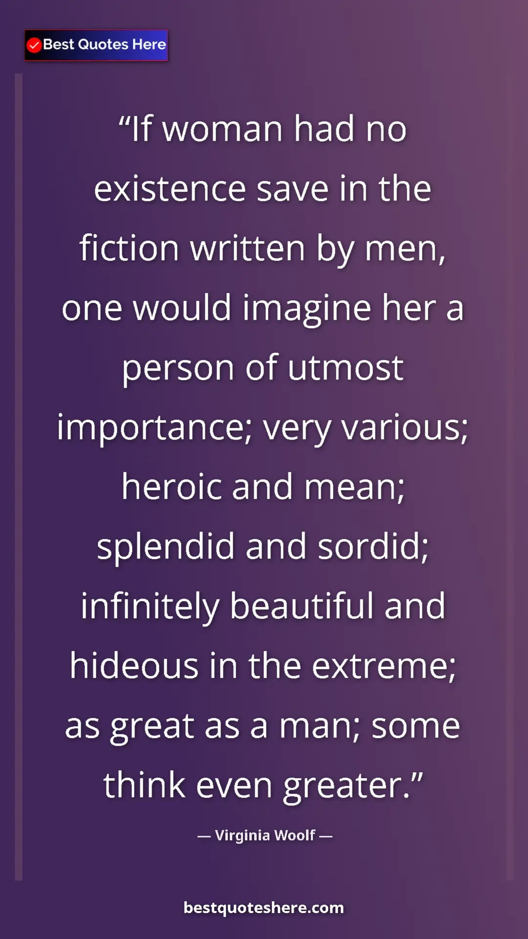 Pinterest quote poster by Virginia Woolf: "If woman had no existence save in the fiction written by..."