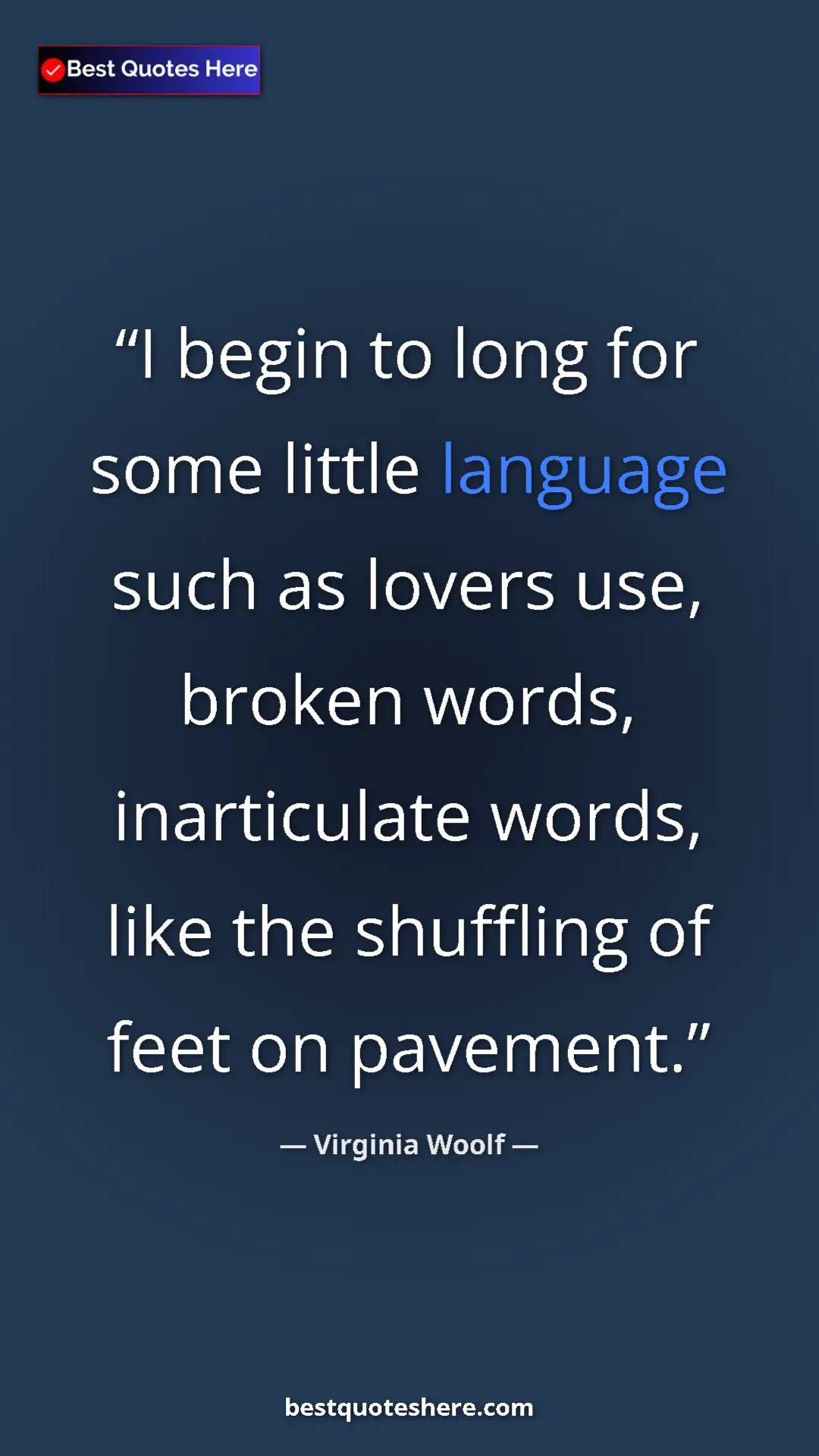 Virginia Woolf Quote Card: "I begin to long for some little language such as lovers..." Pinterest quote poster by Virginia Woolf: "I begin to long for some little language such as lovers..."