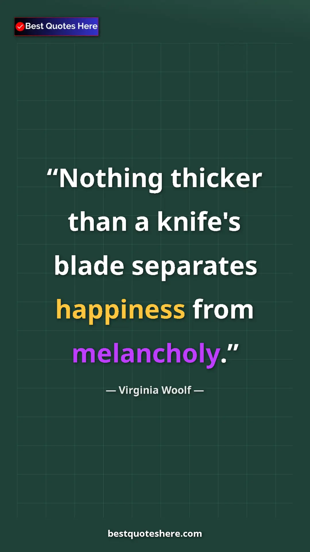 Pinterest quote poster by Virginia Woolf: "Nothing thicker than a knife's blade separates happiness..."