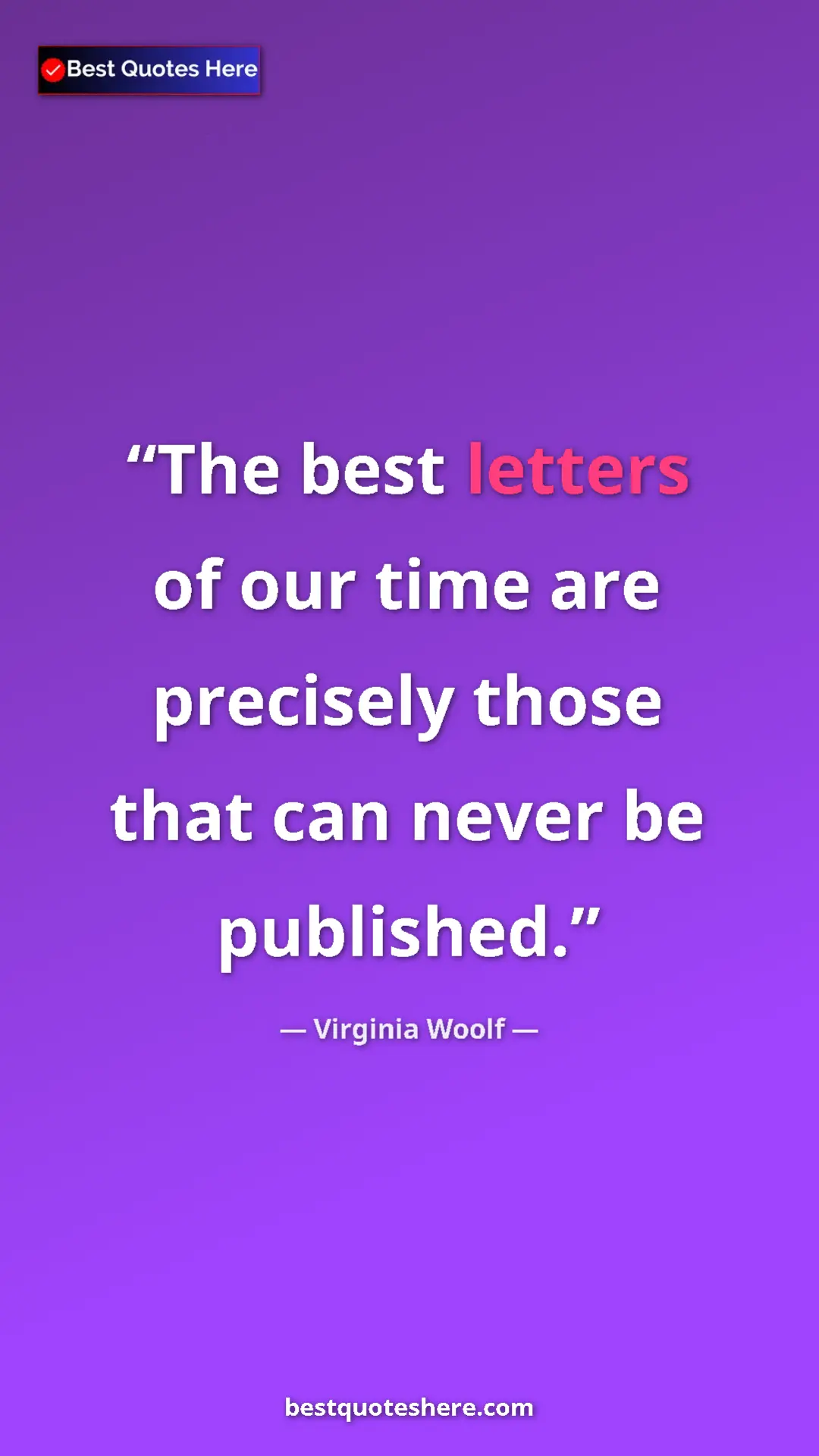 Virginia Woolf Quote Card: "The best letters of our time are precisely those that can..." Pinterest quote poster by Virginia Woolf: "The best letters of our time are precisely those that can..."