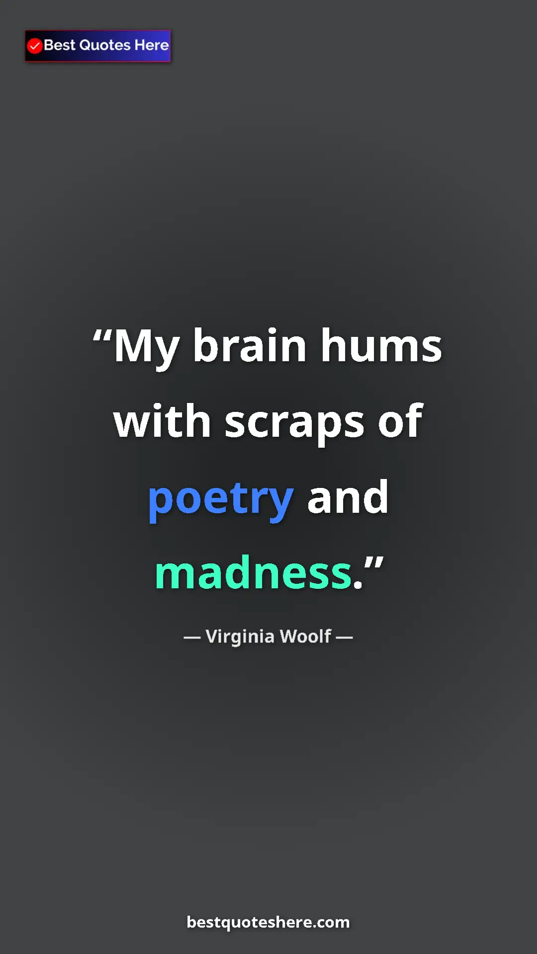 Virginia Woolf Quote Card: "My brain hums with scraps of poetry and madness." Pinterest quote poster by Virginia Woolf: "My brain hums with scraps of poetry and madness."