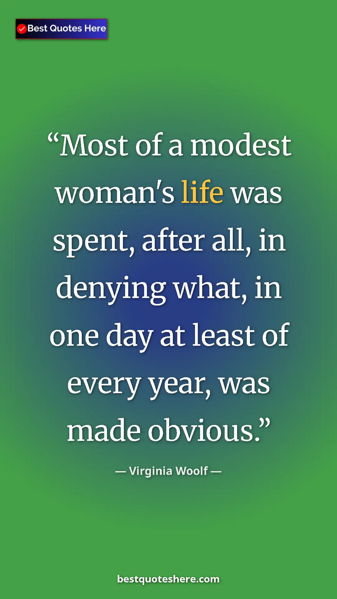 Virginia Woolf Quote Card: "Most of a modest woman's life was spent, after all, in..." Pinterest quote poster by Virginia Woolf: "Most of a modest woman's life was spent, after all, in..."